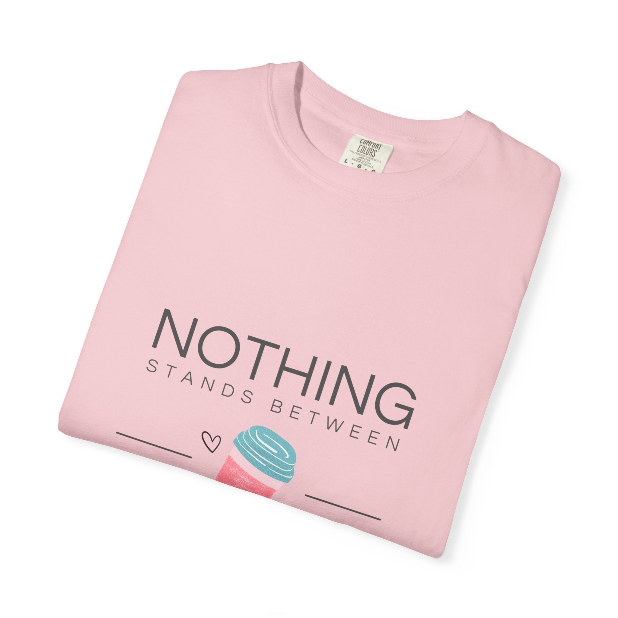 Nothing Stands Between A Girl And Her Coffee T-Shirt — Cute Coffee Lover Tee