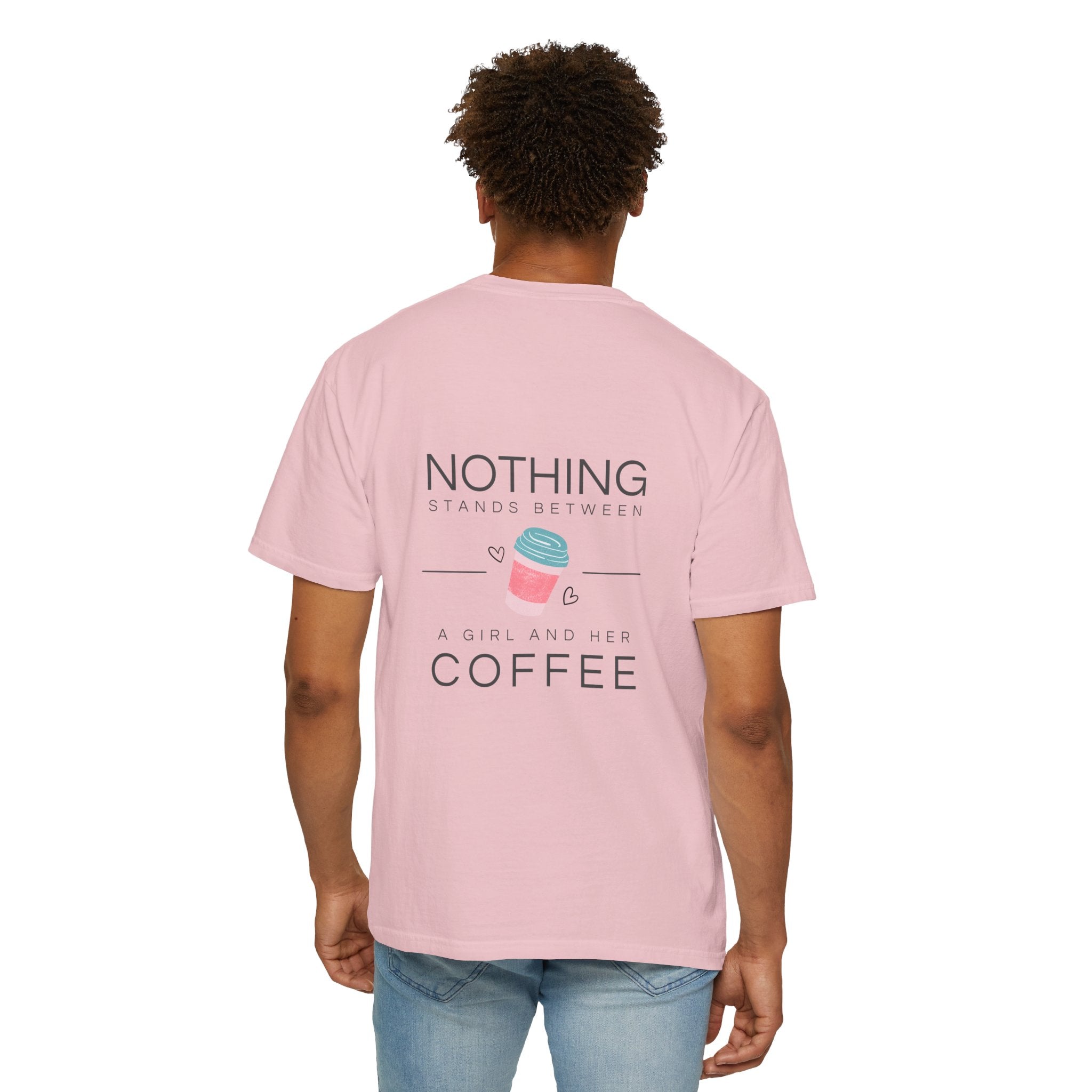 Nothing Stands Between A Girl And Her Coffee T-Shirt — Cute Coffee Lover Tee