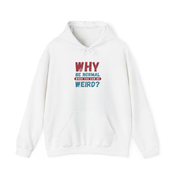 Why Be Normal When You Can Be Weird? Hoodie — Funny Retro Quote Pullover