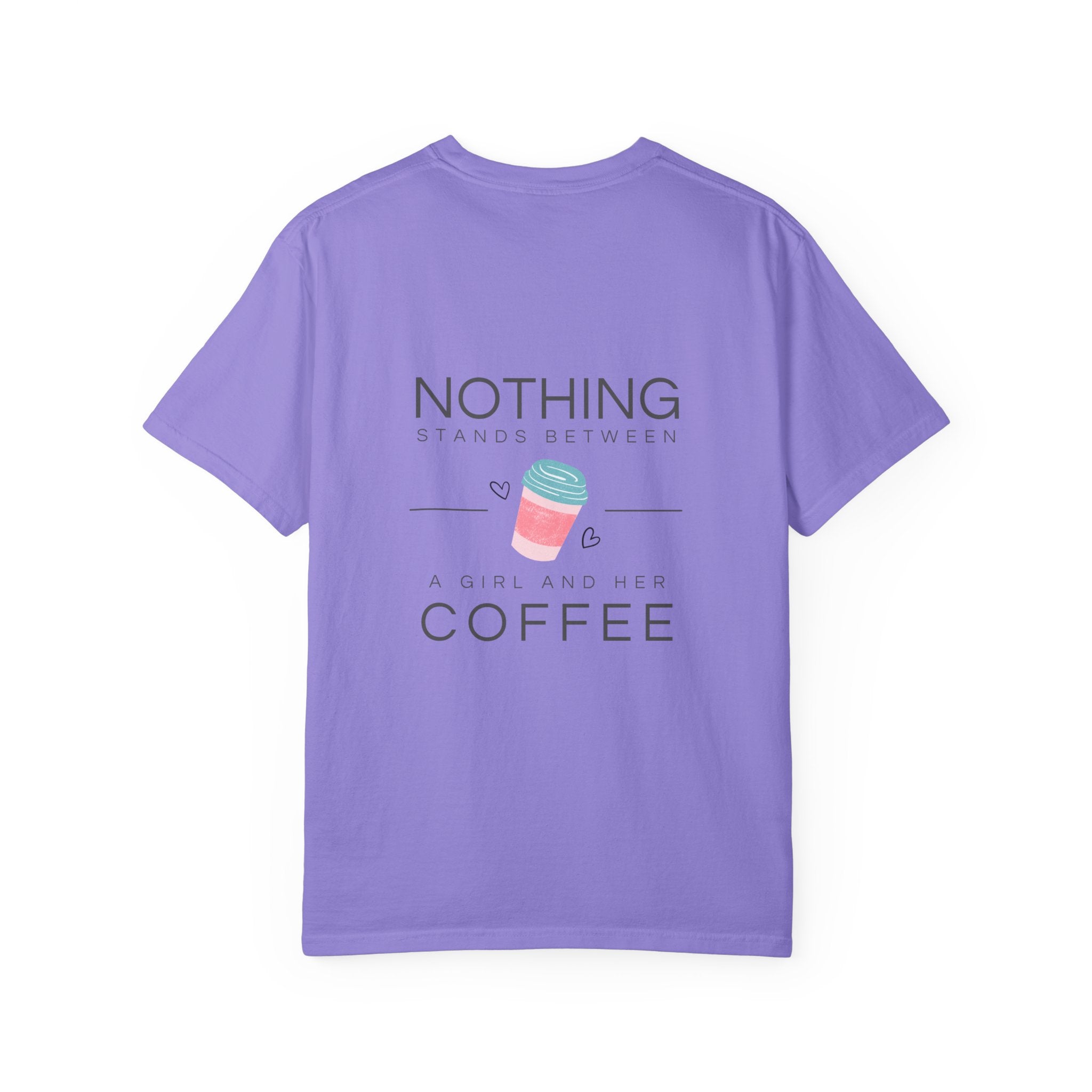 Nothing Stands Between A Girl And Her Coffee T-Shirt — Cute Coffee Lover Tee