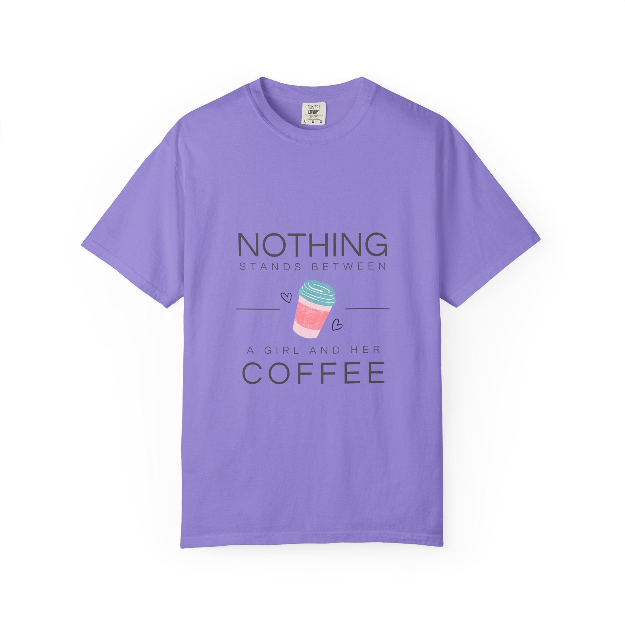 Nothing Stands Between A Girl And Her Coffee T-Shirt — Cute Coffee Lover Tee