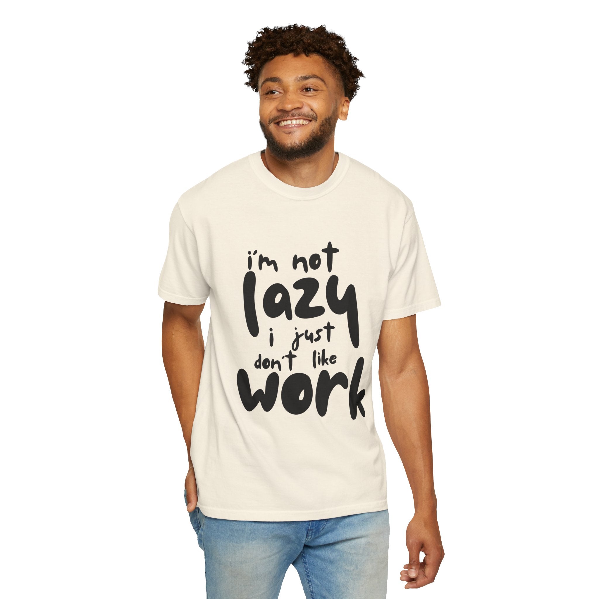 Graphic Tee — "I'm Not Lazy I Just Don't Like Work" Casual Statement T-Shirt