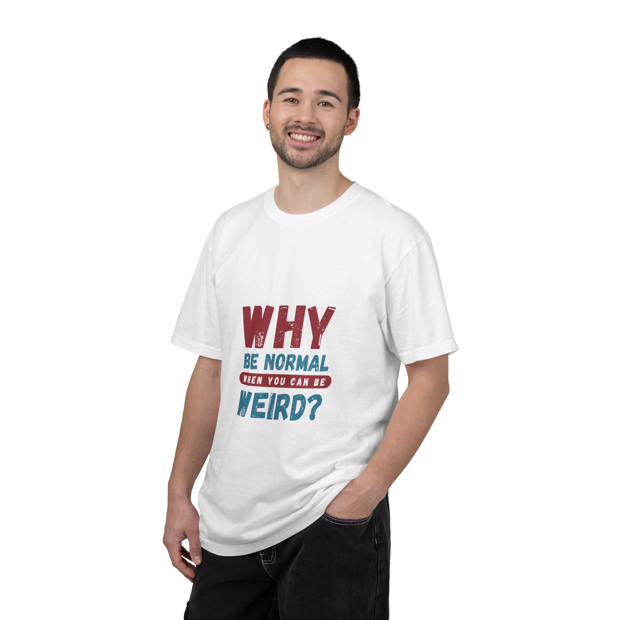 Why Be Normal When You Can Be Weird? T-Shirt