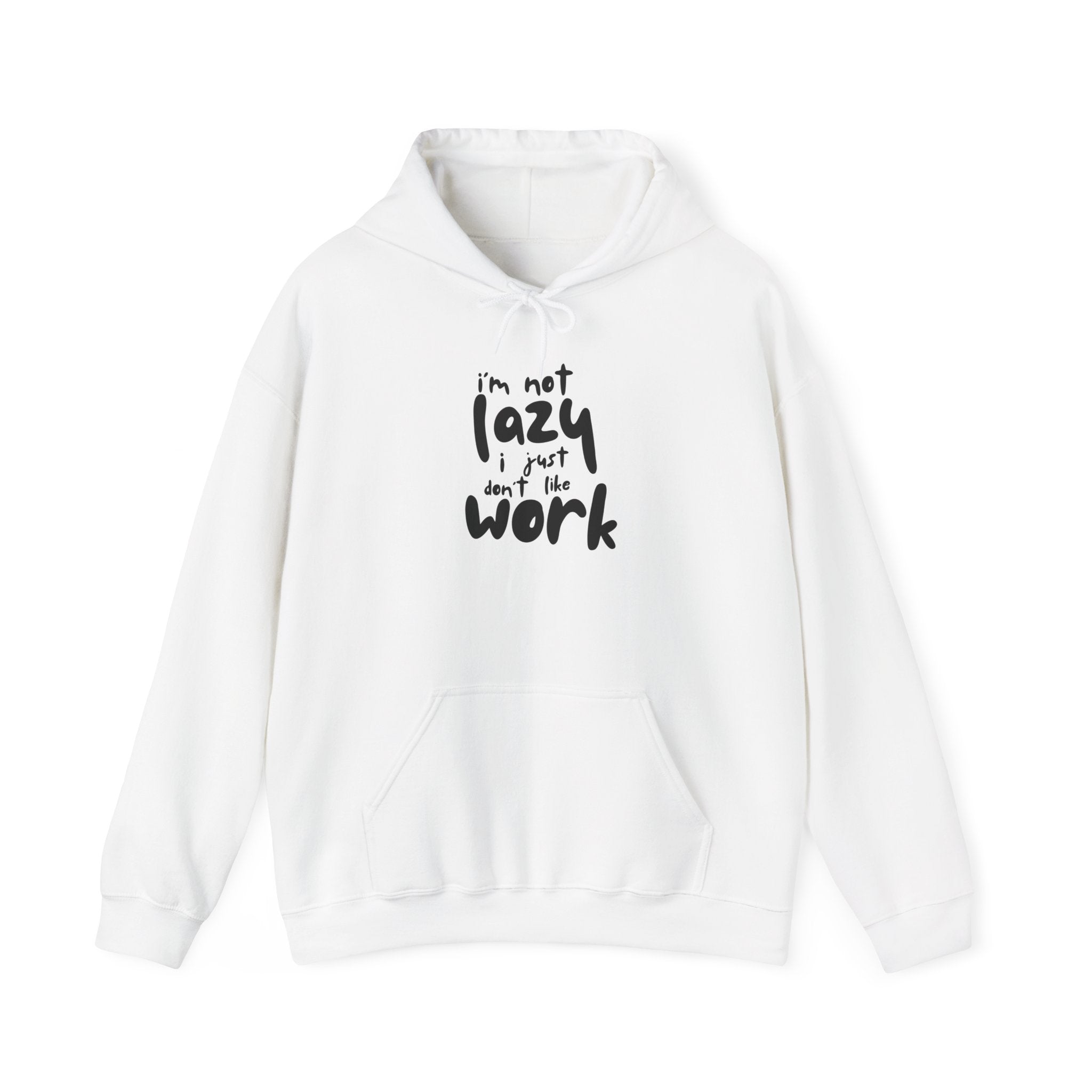 Lazy Not Lazy Hoodie — "I'm Not Lazy I Just Don’t Like Work" Graphic Hoodie