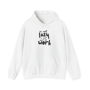 Lazy Not Lazy Hoodie — "I'm Not Lazy I Just Don’t Like Work" Graphic Hoodie
