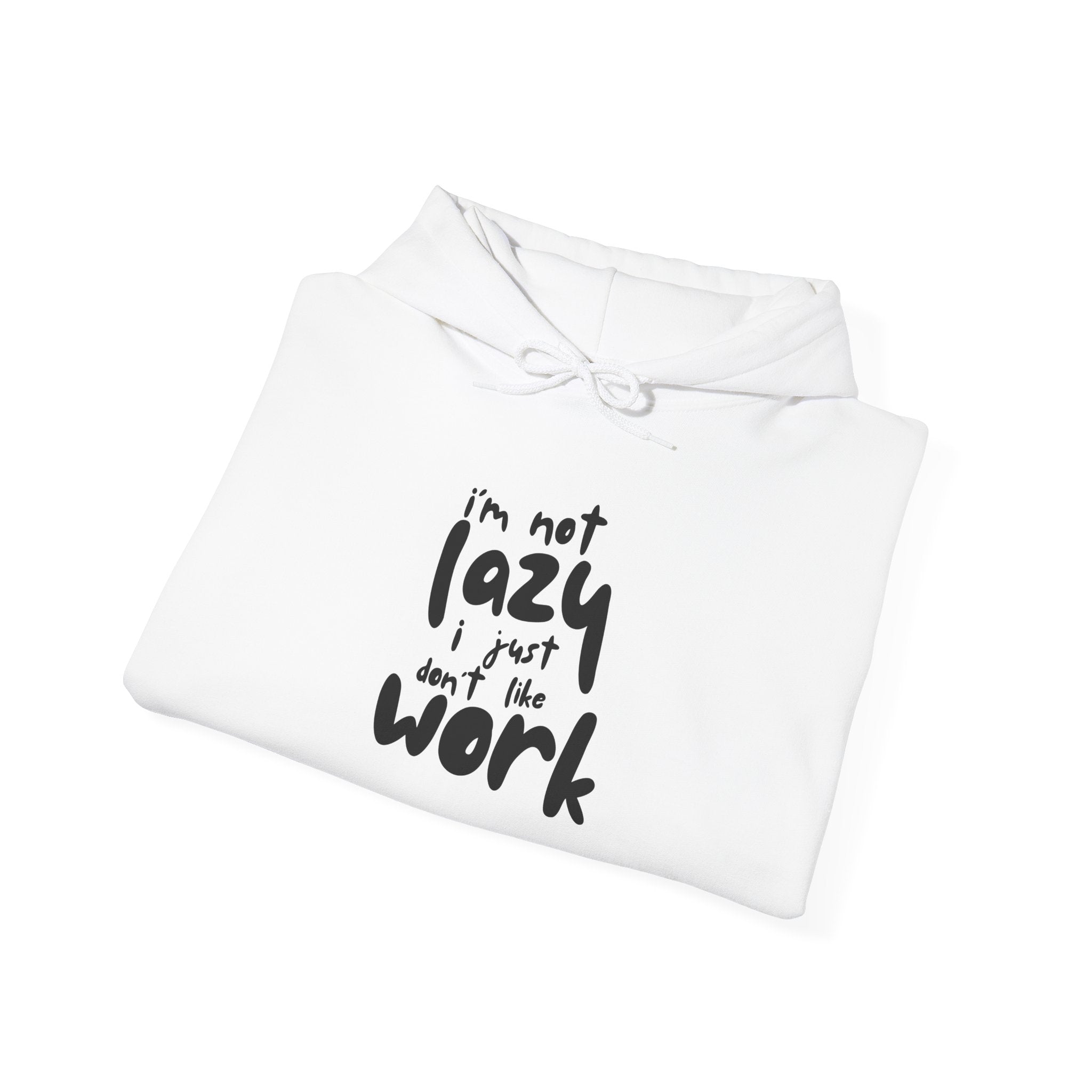 Lazy Not Lazy Hoodie — "I'm Not Lazy I Just Don’t Like Work" Graphic Hoodie