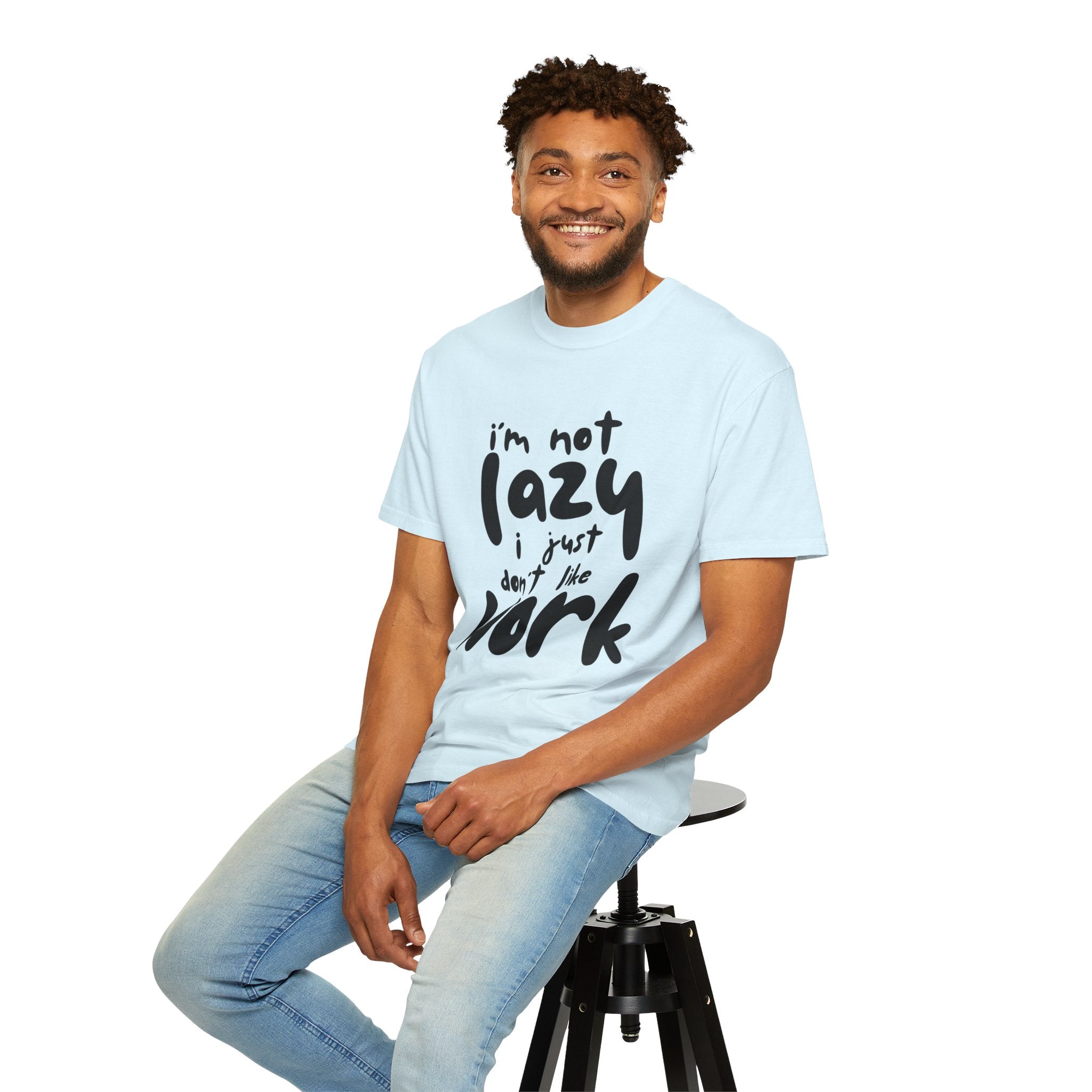Graphic Tee — "I'm Not Lazy I Just Don't Like Work" Casual Statement T-Shirt