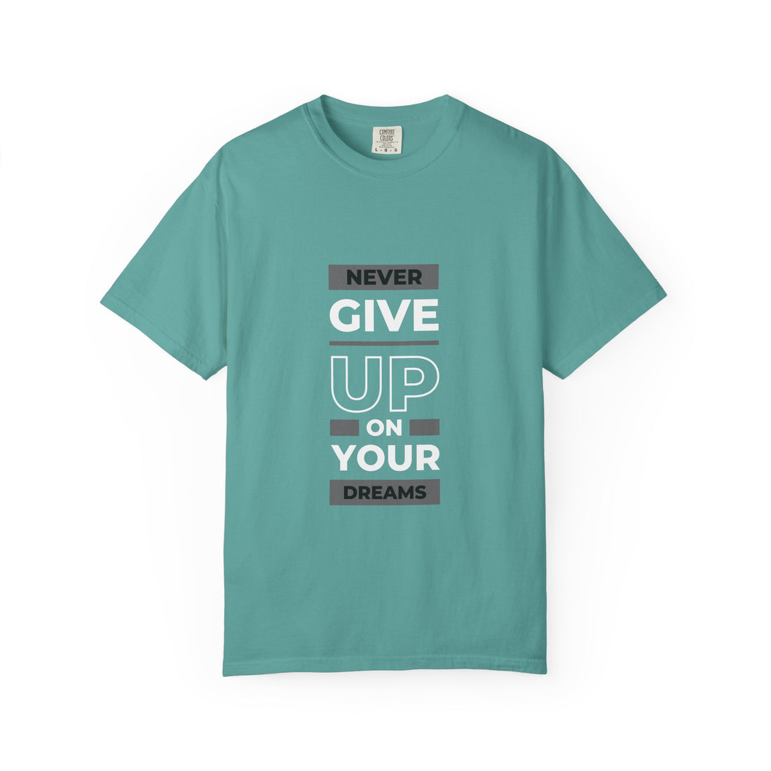 Never Give Up On Your Dreams T-Shirt — Motivational Graphic Tee