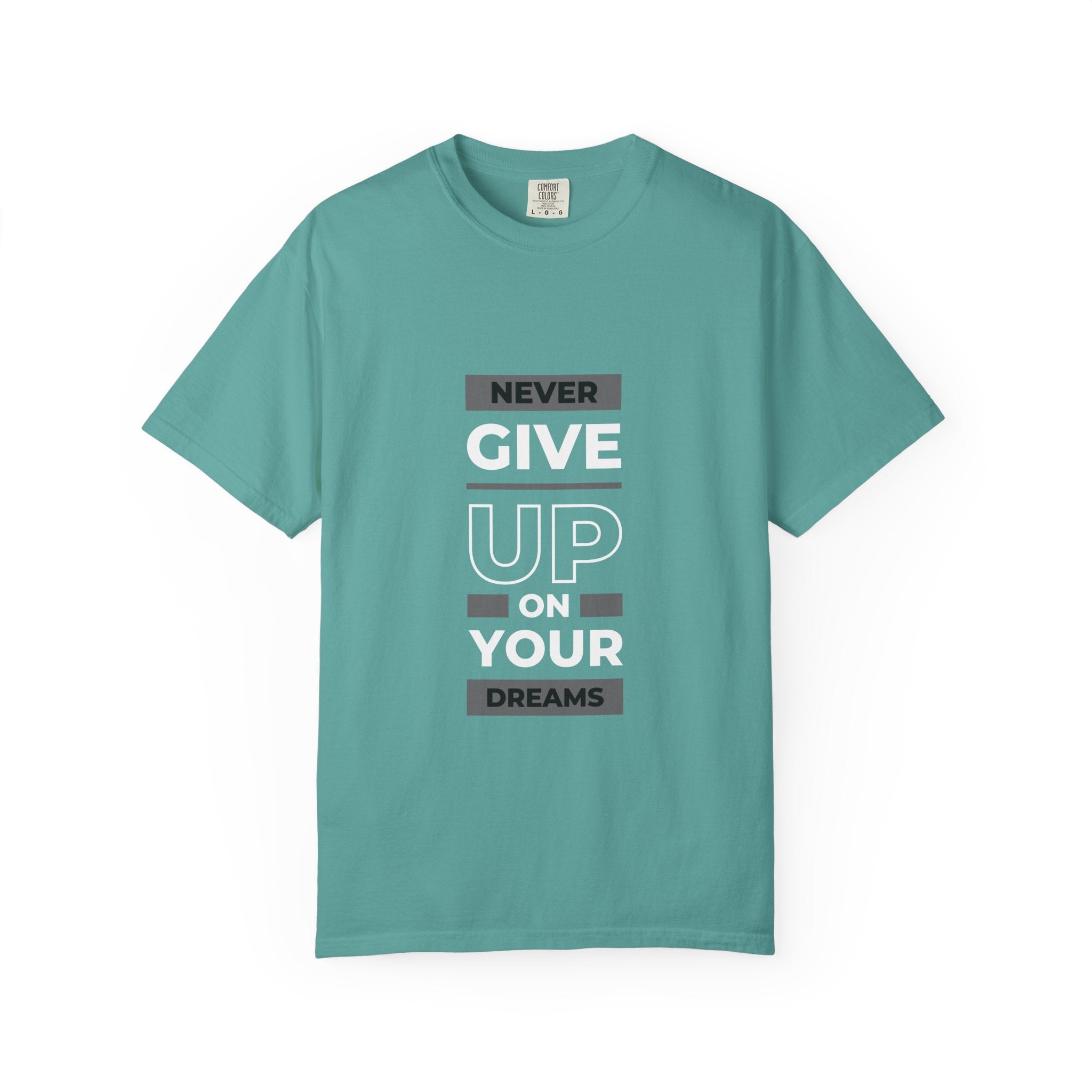 Never Give Up On Your Dreams T-Shirt — Motivational Graphic Tee