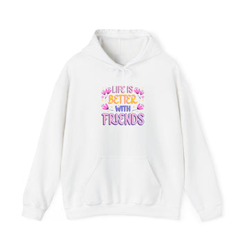 Friends Hoodie — "Life Is Better With Friends" Cozy Pullover