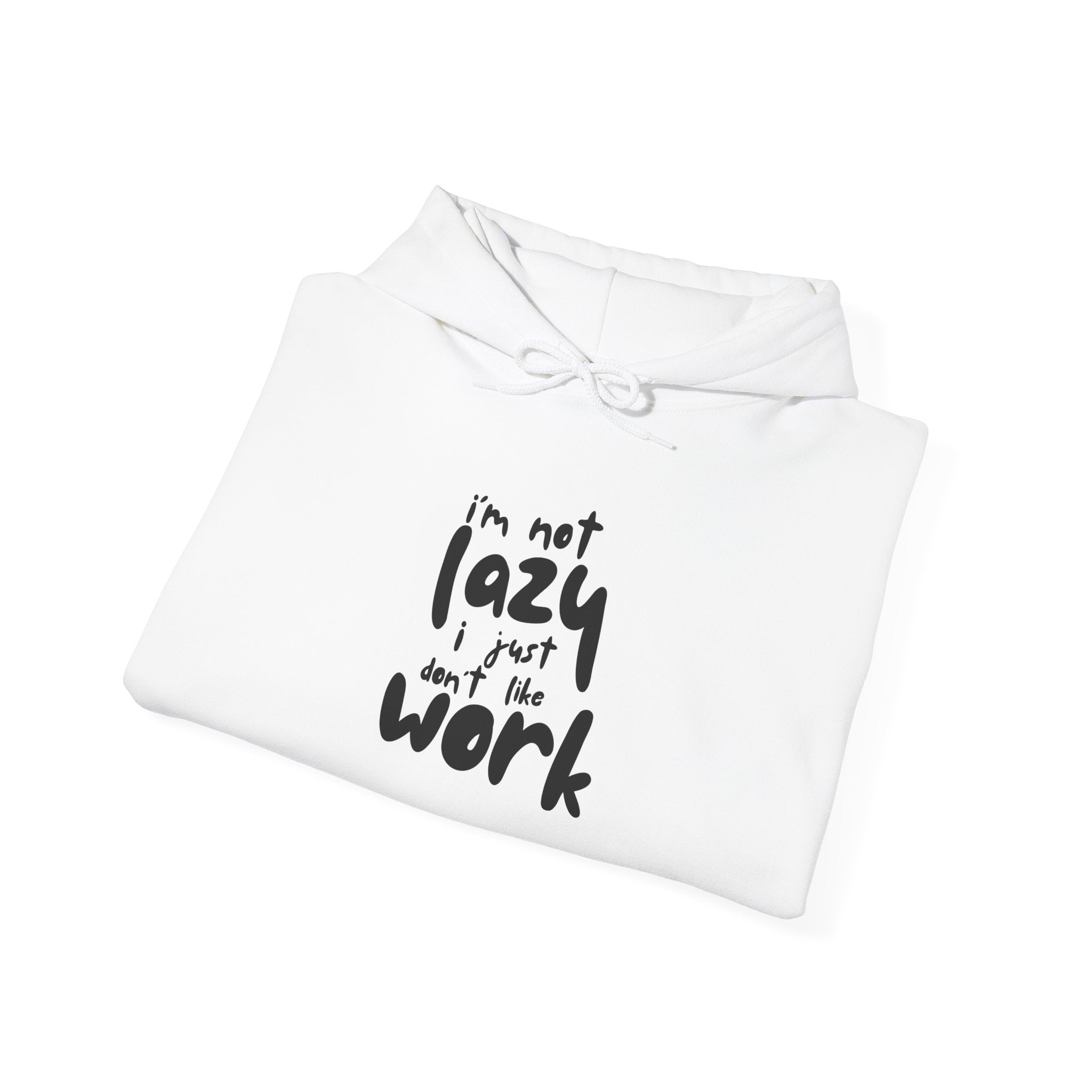 Hoodie — “I’m Not Lazy, I Just Don’t Like Work” Cozy Graphic Pullover