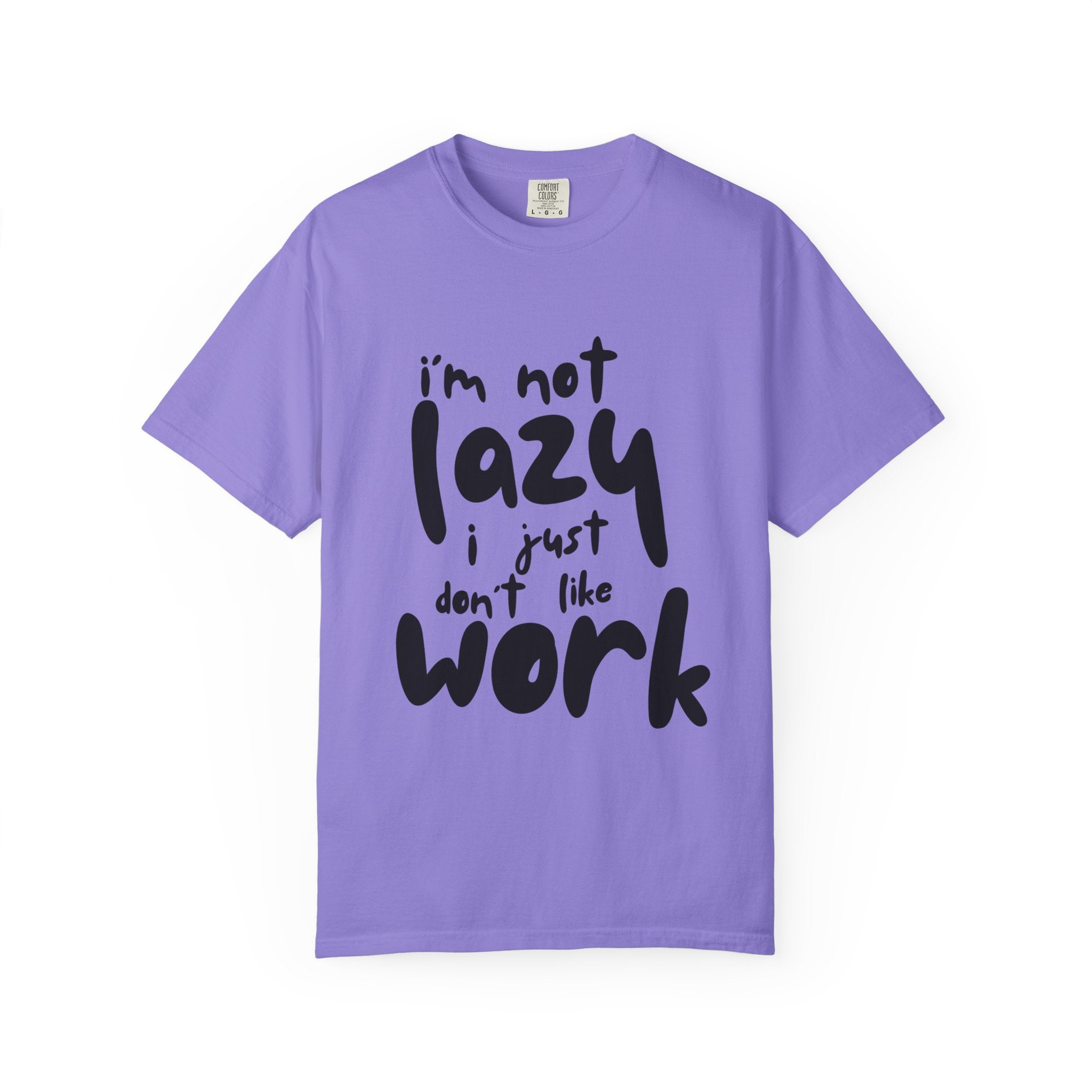 Funny 'I'm Not Lazy I Just Don't Like Work' Graphic T-Shirt