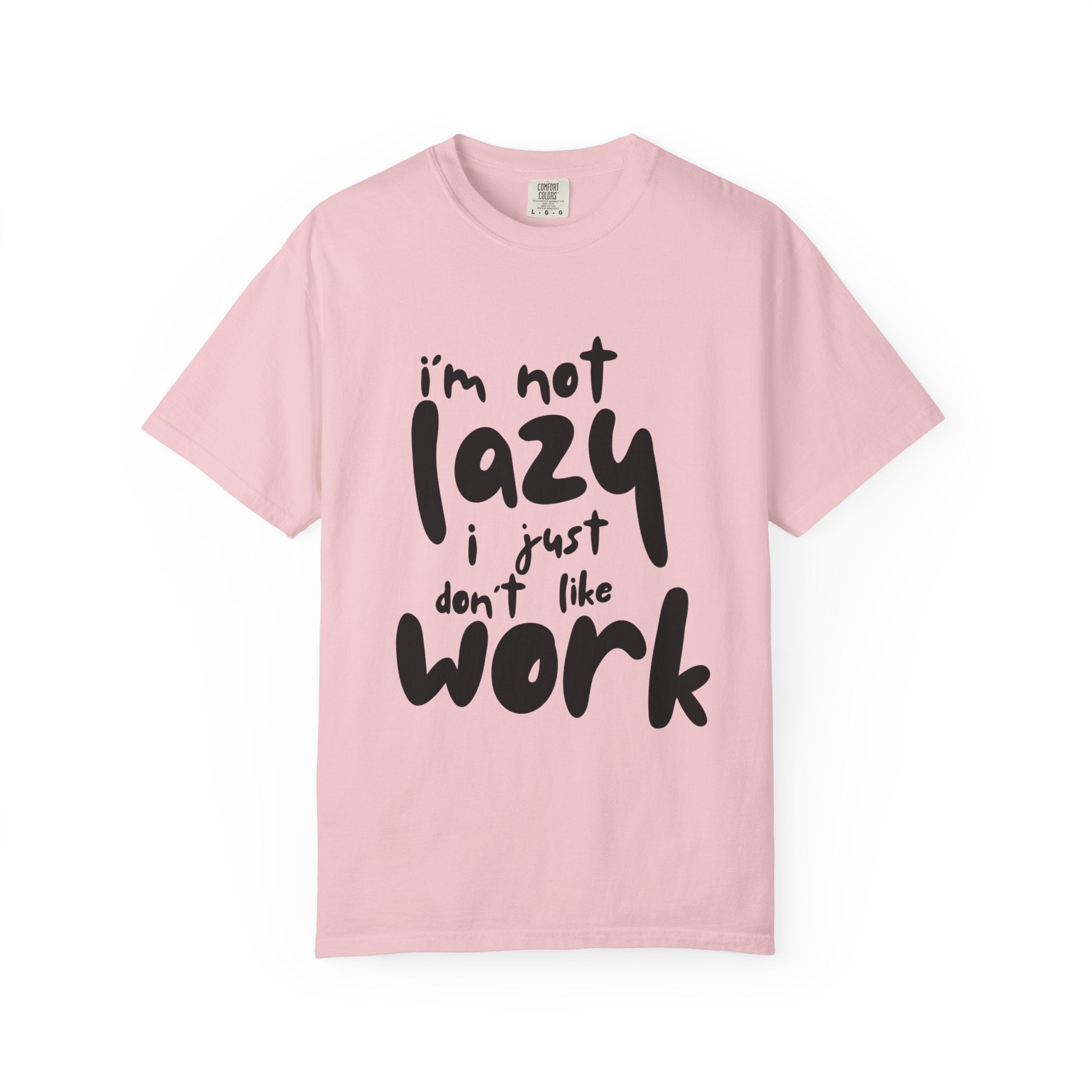 Funny 'I'm Not Lazy I Just Don't Like Work' Graphic T-Shirt