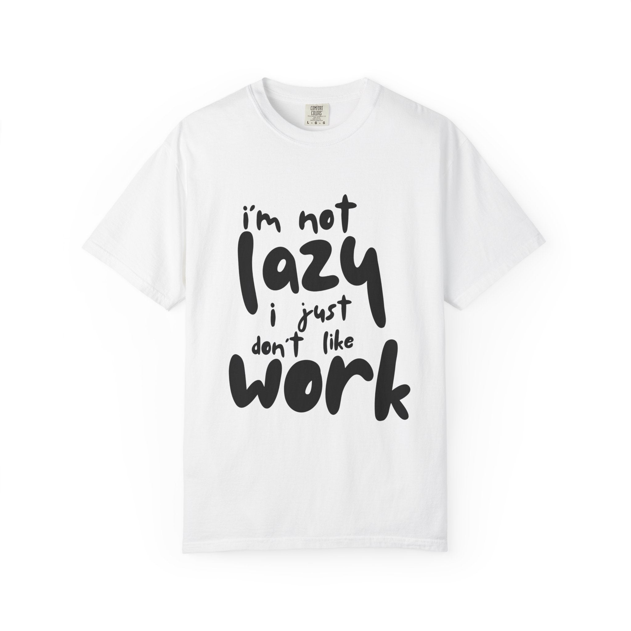 Funny 'I'm Not Lazy I Just Don't Like Work' Graphic T-Shirt