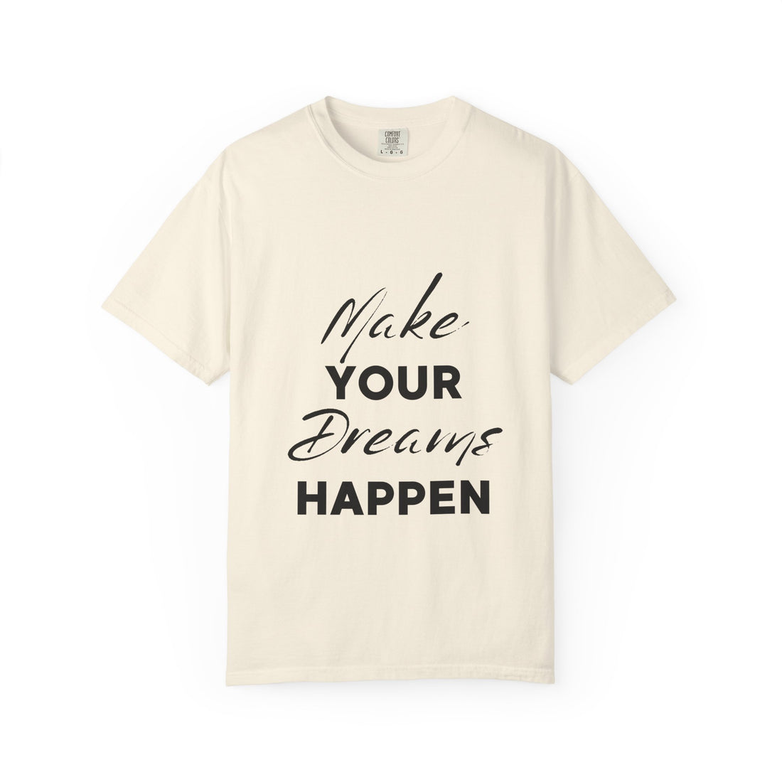 Make Your Dreams Happen T-Shirt — Inspirational Motivational Tee