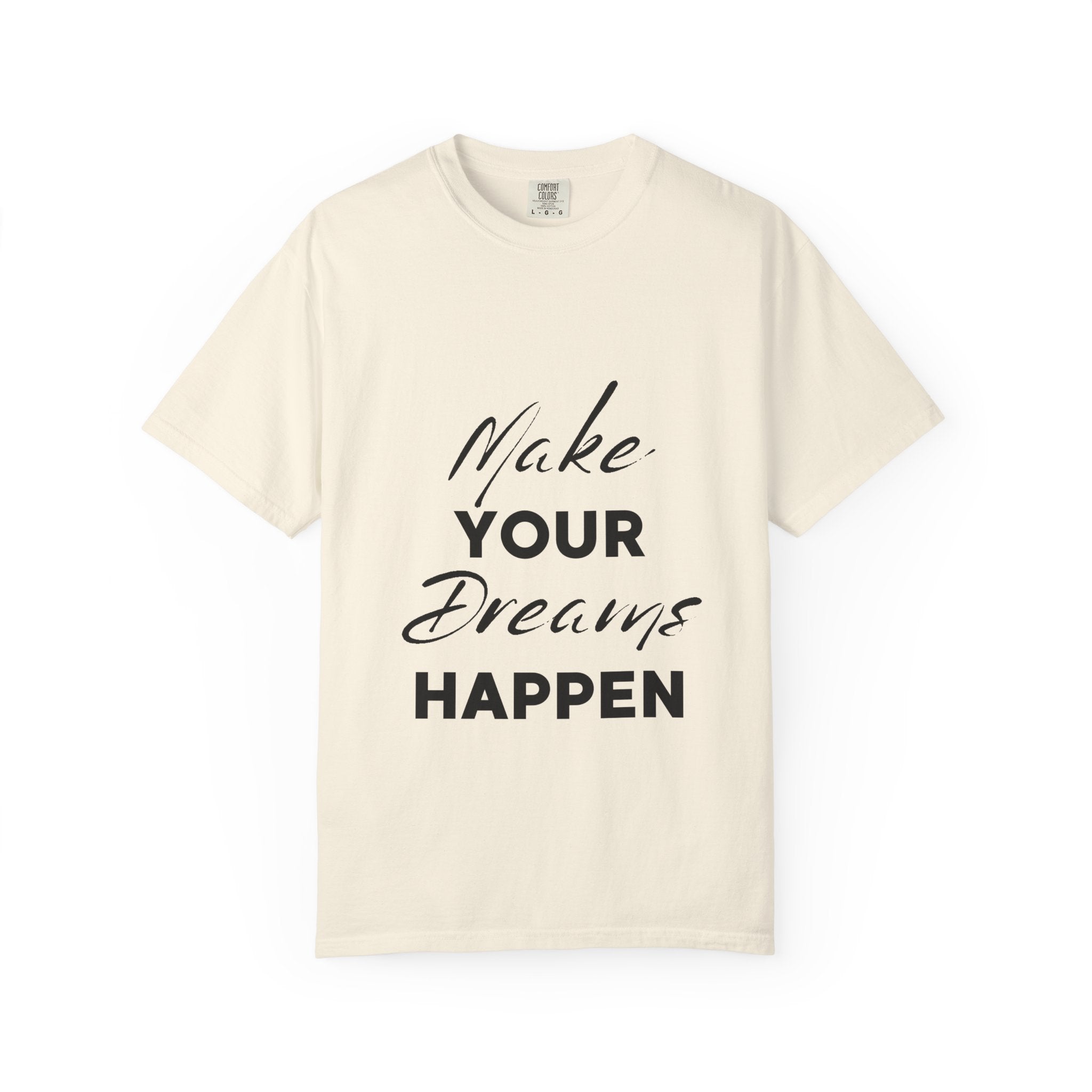 Make Your Dreams Happen T-Shirt — Inspirational Motivational Tee