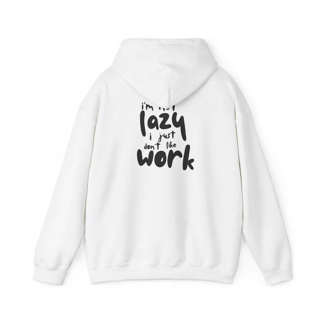 Hoodie — “I’m Not Lazy, I Just Don’t Like Work” Cozy Graphic Pullover