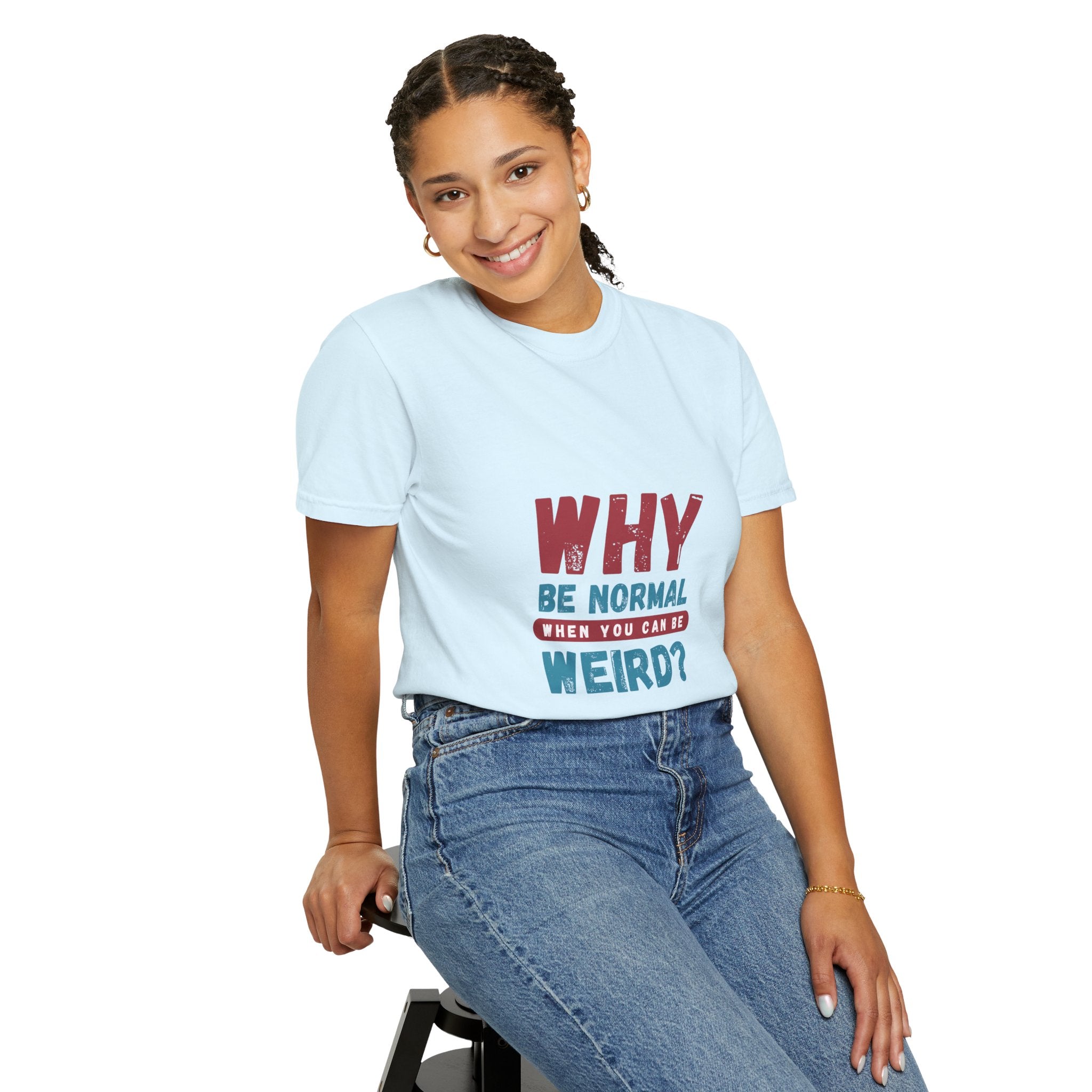 Why Be Normal When You Can Be Weird? T-Shirt