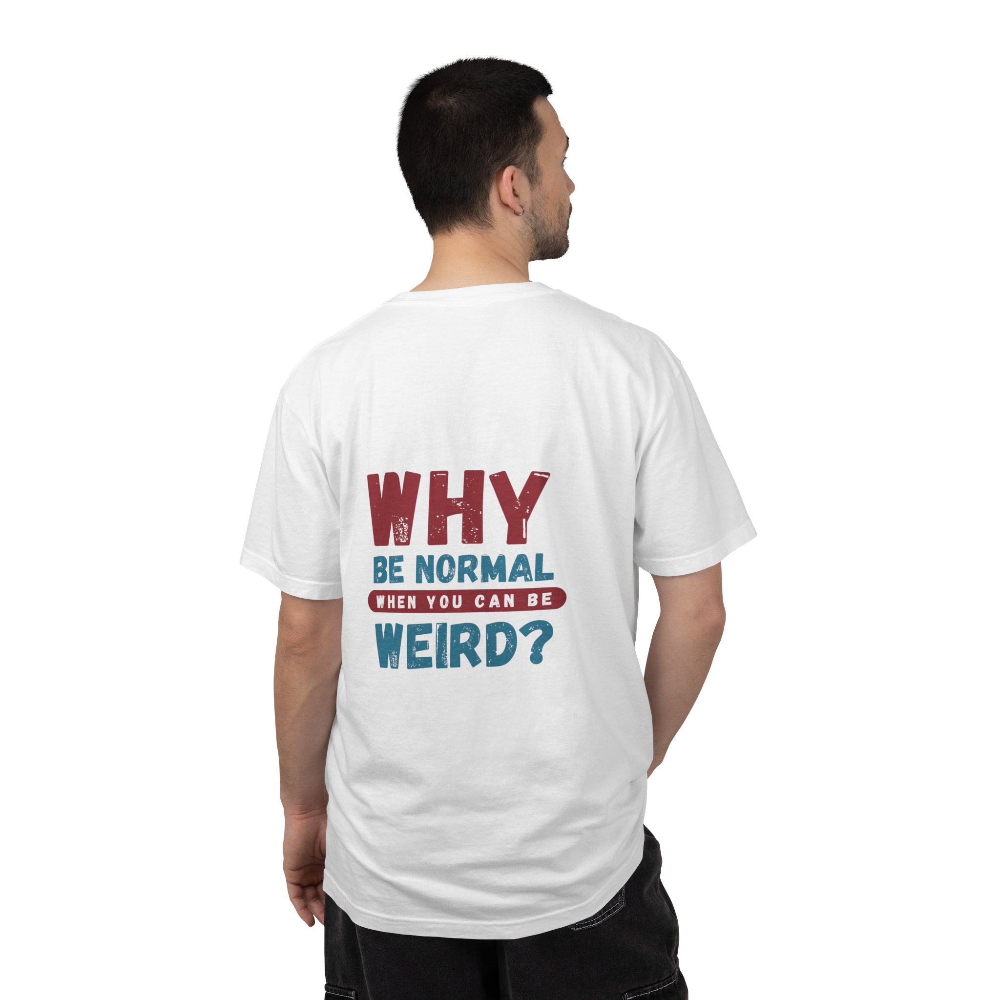 Why Be Normal When You Can Be Weird? T-Shirt