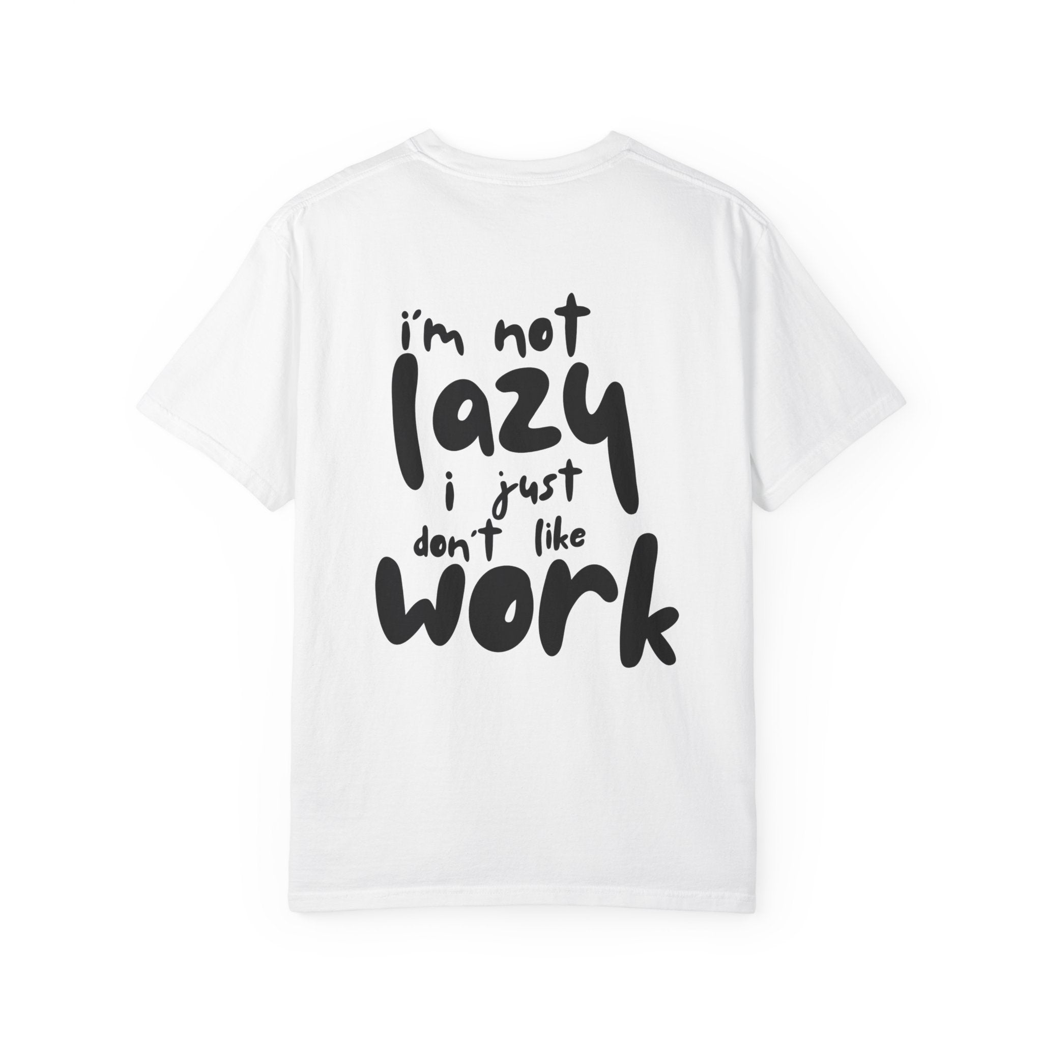 Graphic Tee — "I'm Not Lazy I Just Don't Like Work" Casual Statement T-Shirt