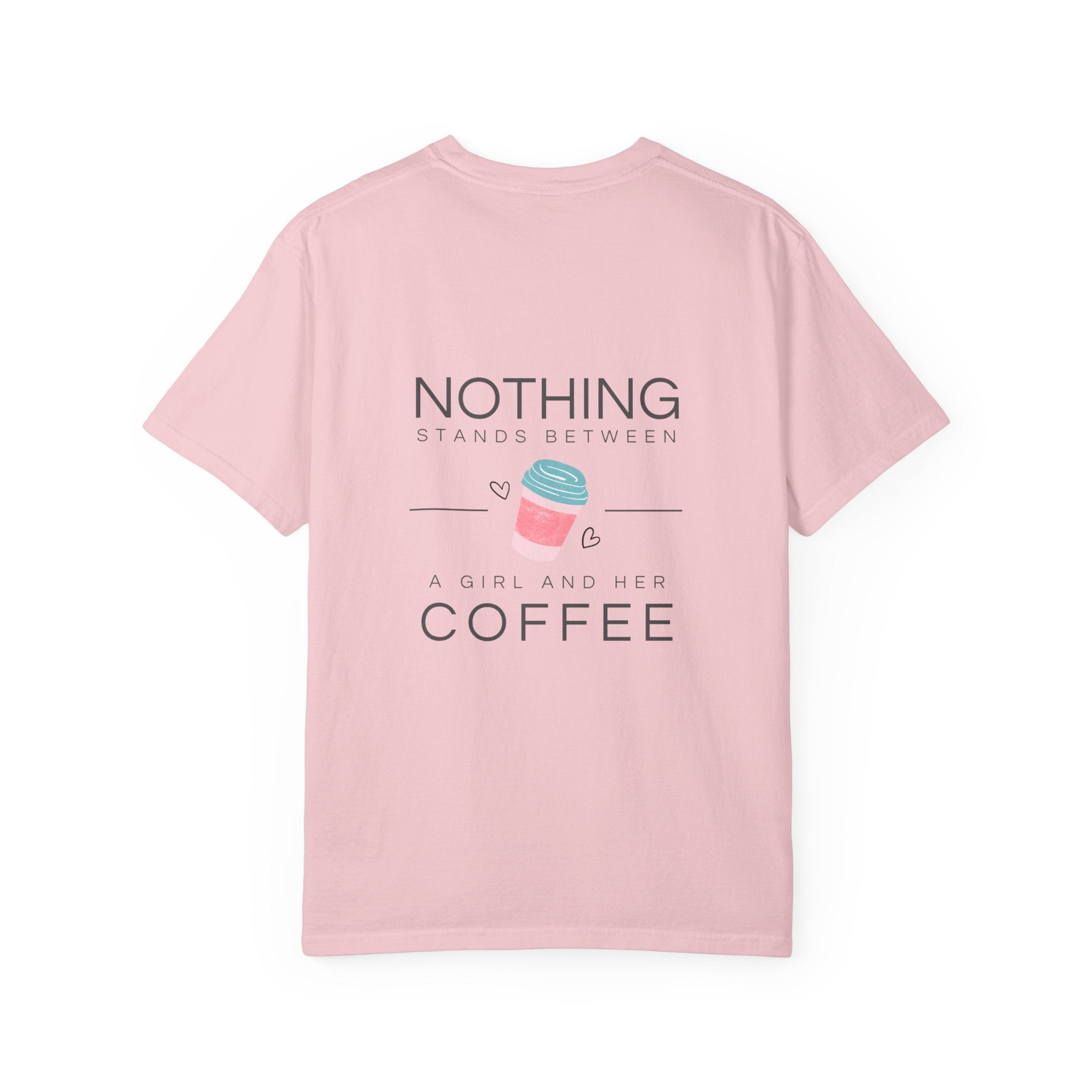 Nothing Stands Between A Girl And Her Coffee T-Shirt — Cute Coffee Lover Tee