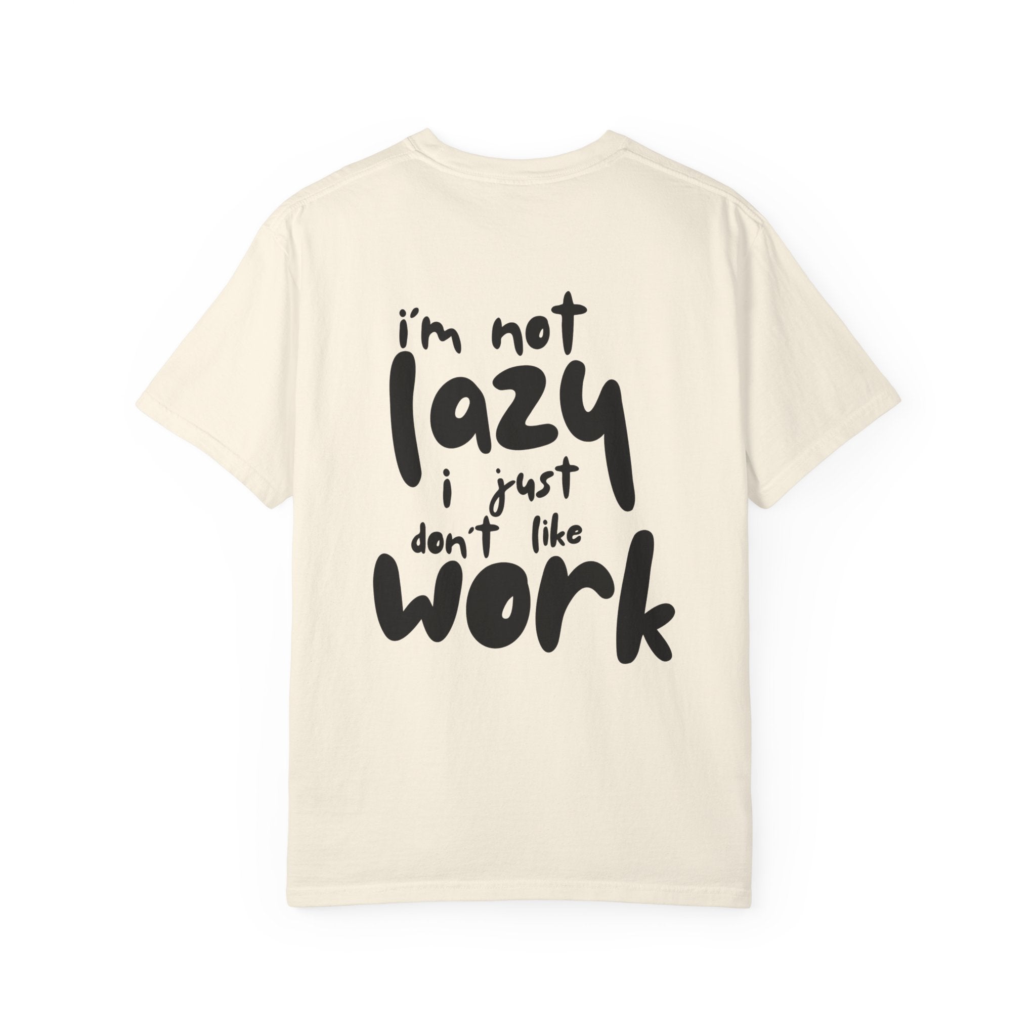 Graphic Tee — "I'm Not Lazy I Just Don't Like Work" Casual Statement T-Shirt