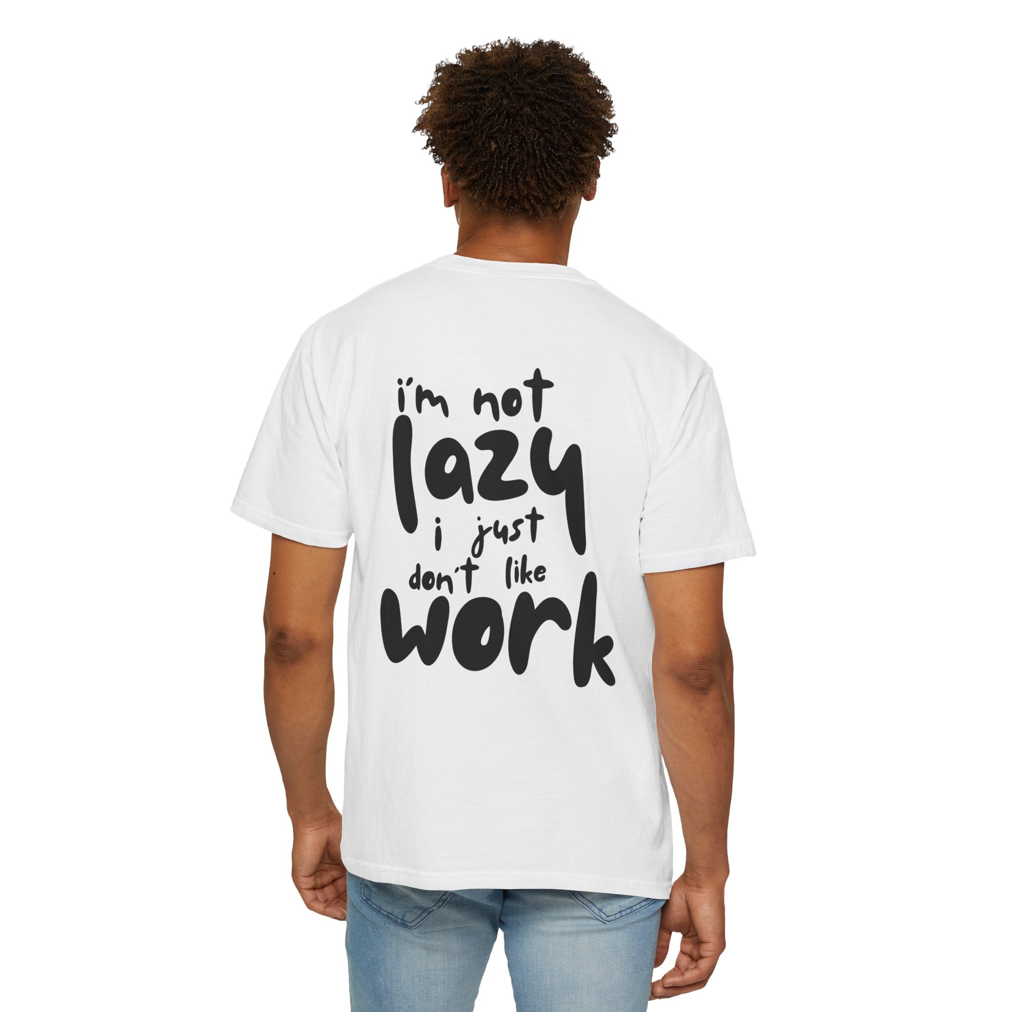 Graphic Tee — "I'm Not Lazy I Just Don't Like Work" Casual Statement T-Shirt