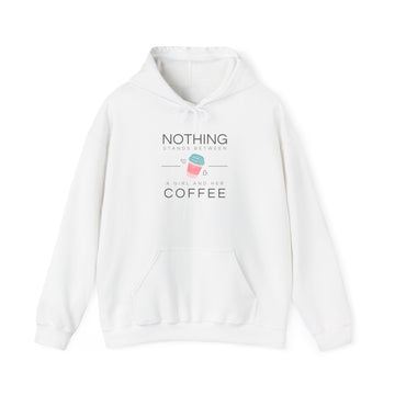Coffee Hoodie — "Nothing Stands Between A Woman and Her Coffee" Pullover