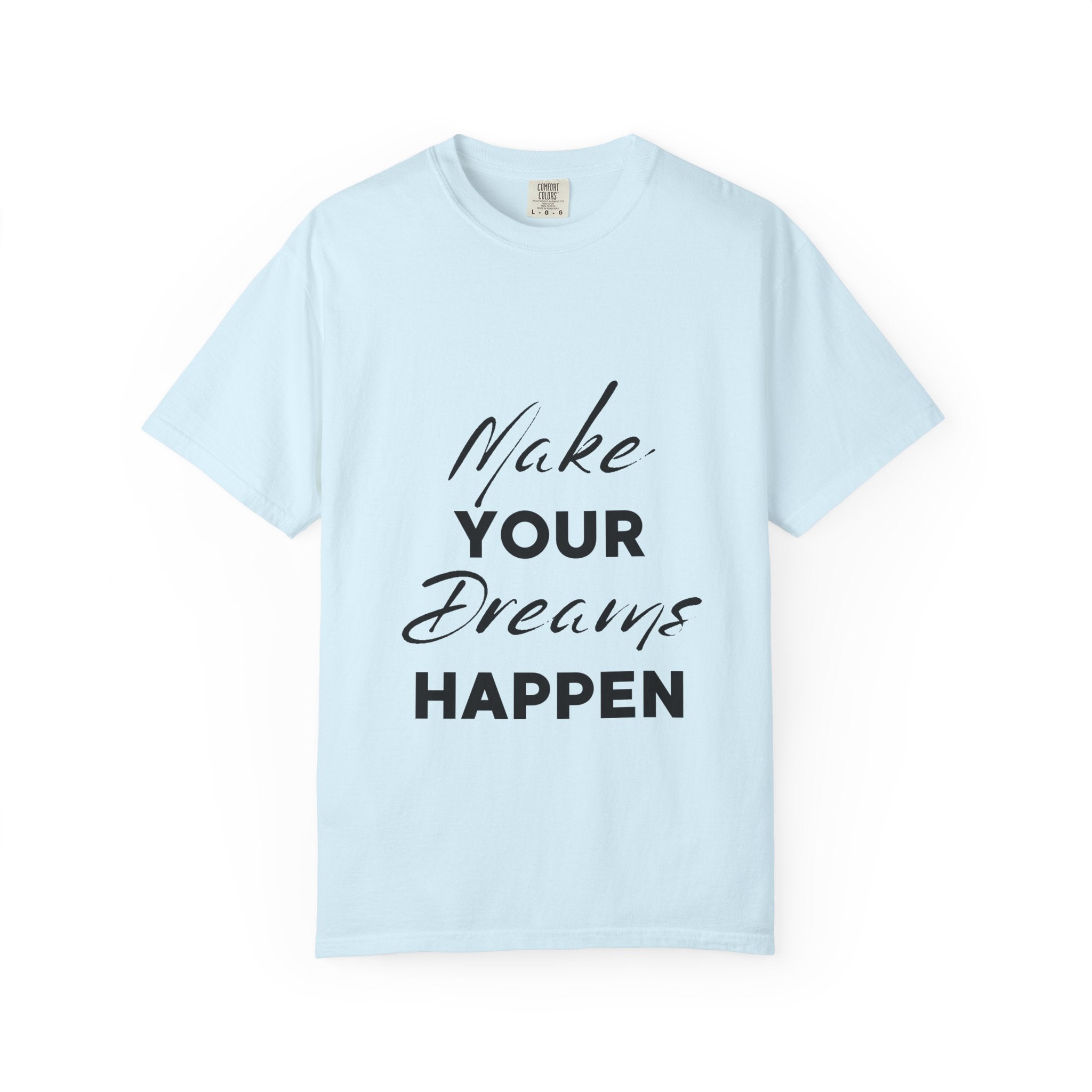 Make Your Dreams Happen T-Shirt — Inspirational Motivational Tee