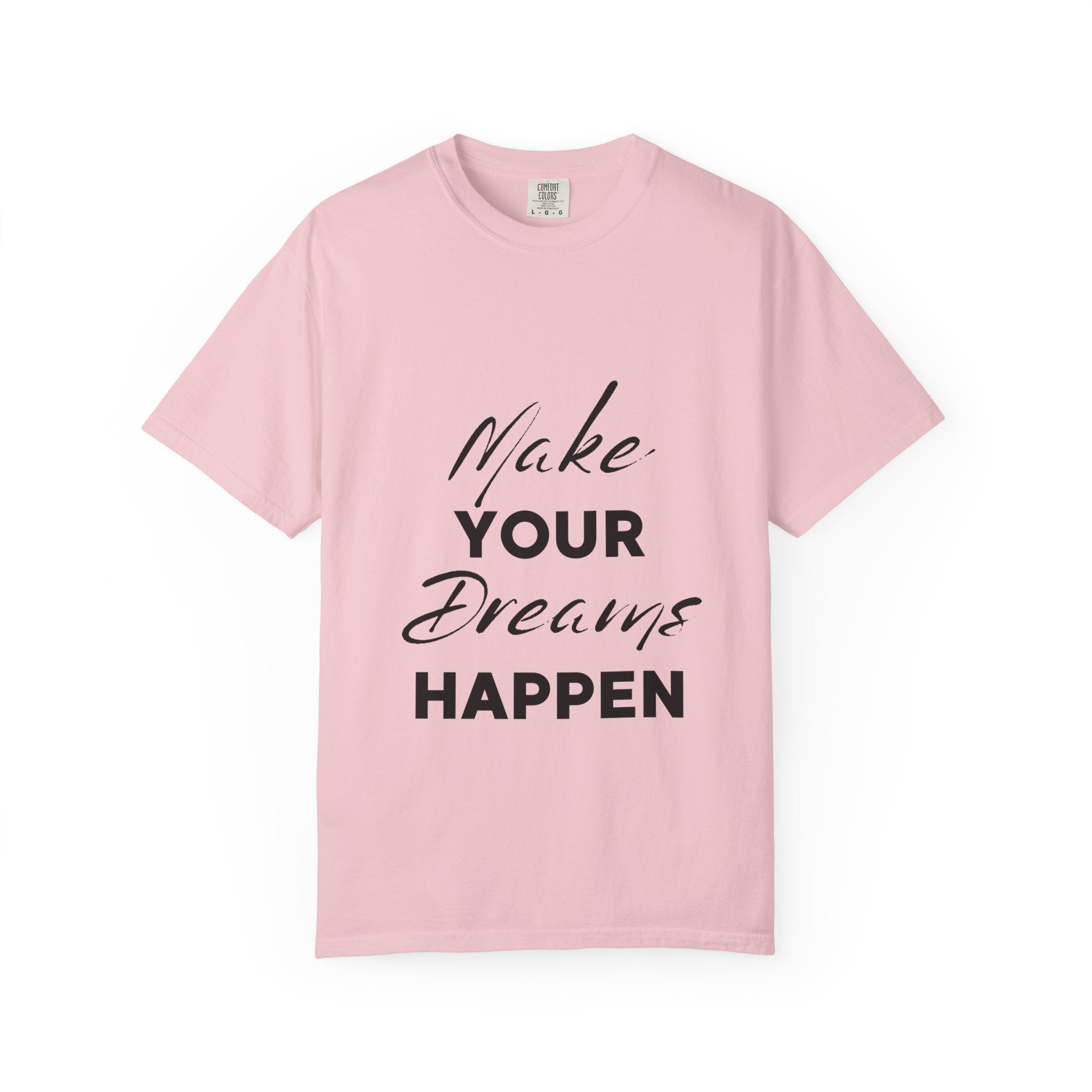 Make Your Dreams Happen T-Shirt — Inspirational Motivational Tee