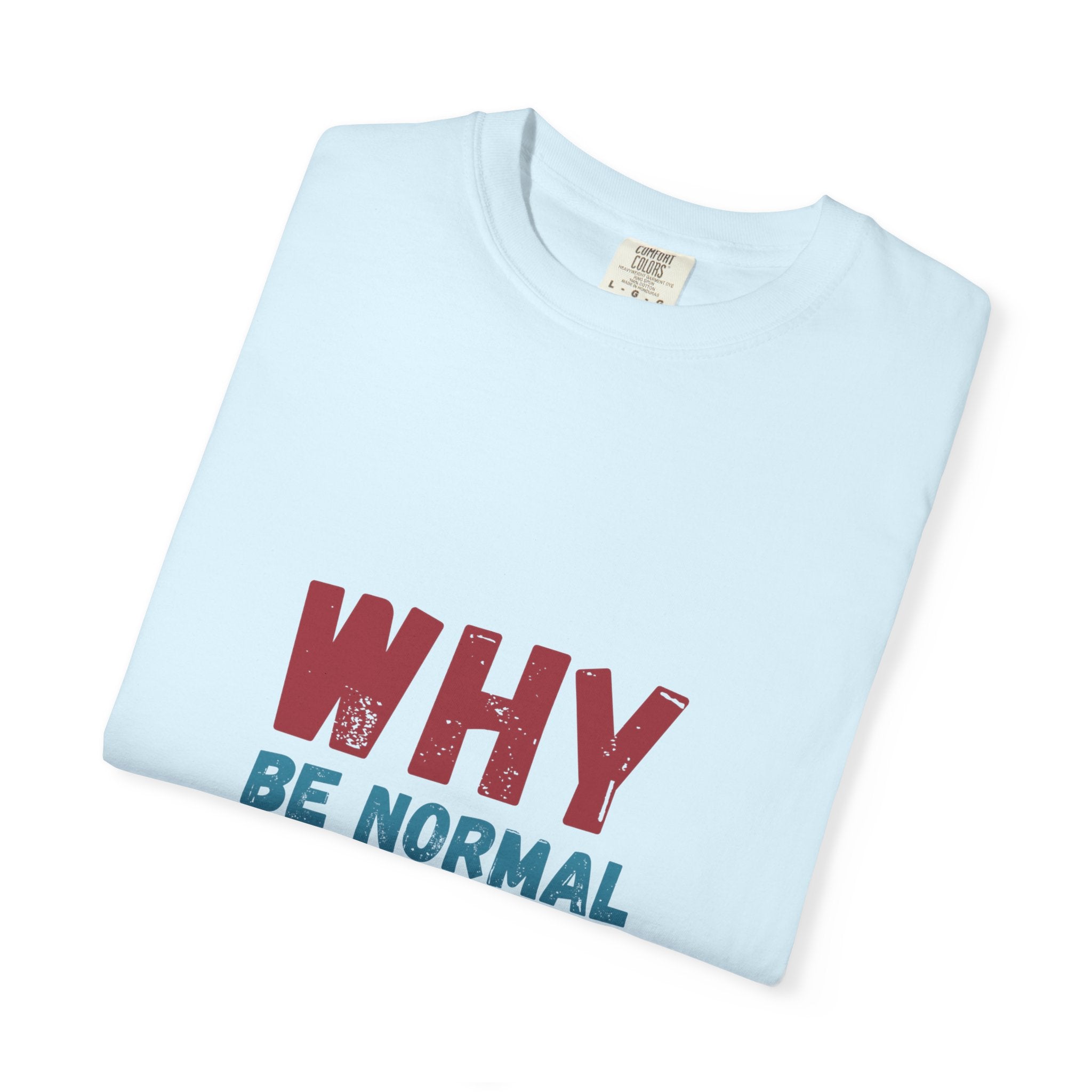 Why Be Normal When You Can Be Weird? T-Shirt