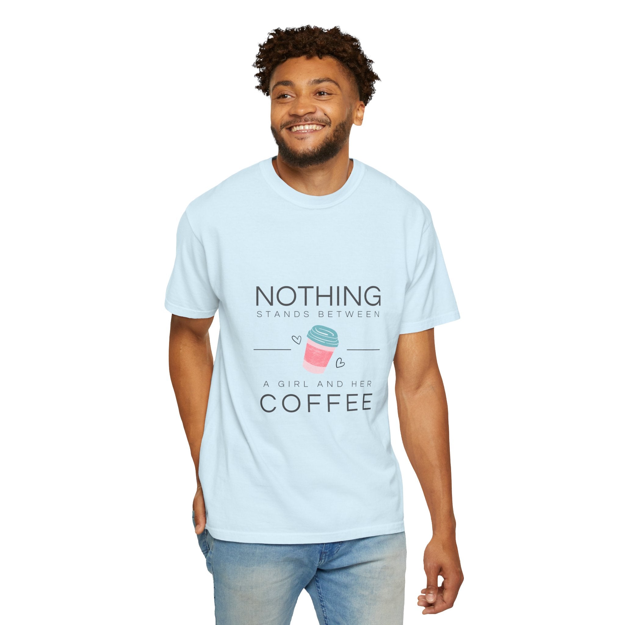 Nothing Stands Between A Girl And Her Coffee T-Shirt — Cute Coffee Lover Tee