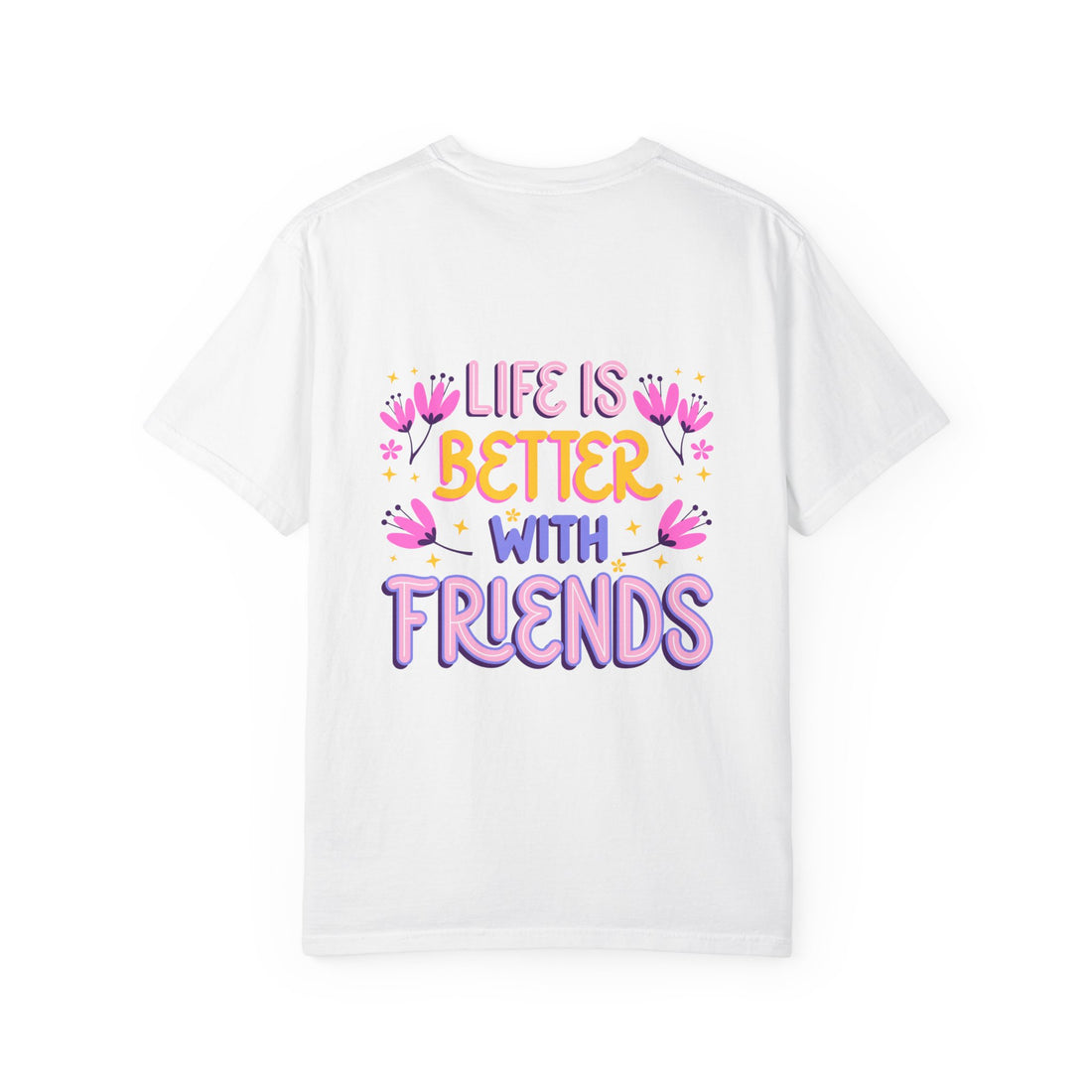 Life Is Better With Friends T-Shirt — Cute Friendship Graphic Tee