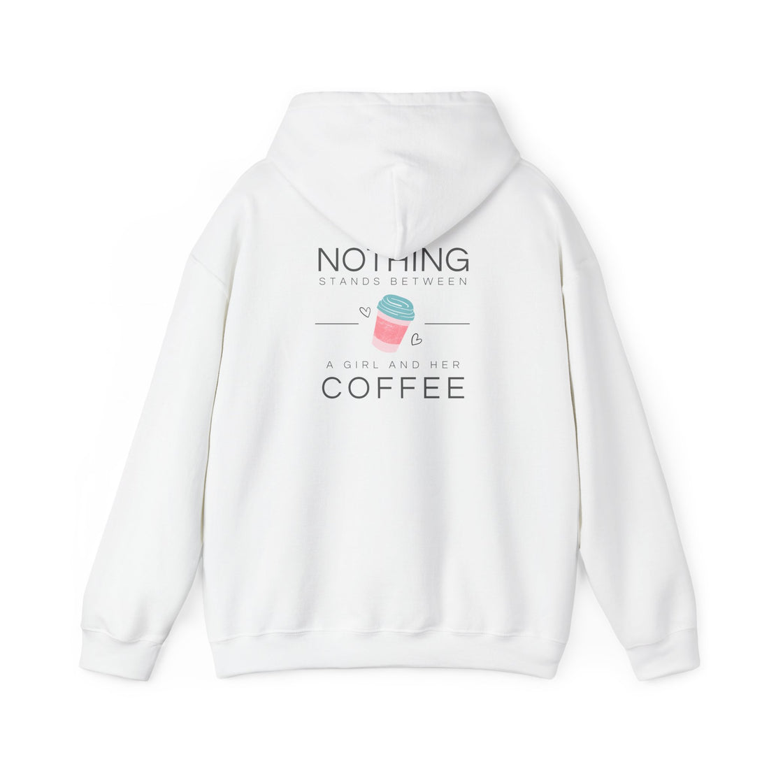 Coffee Hoodie — "Nothing Stands Between A Woman and Her Coffee" Pullover