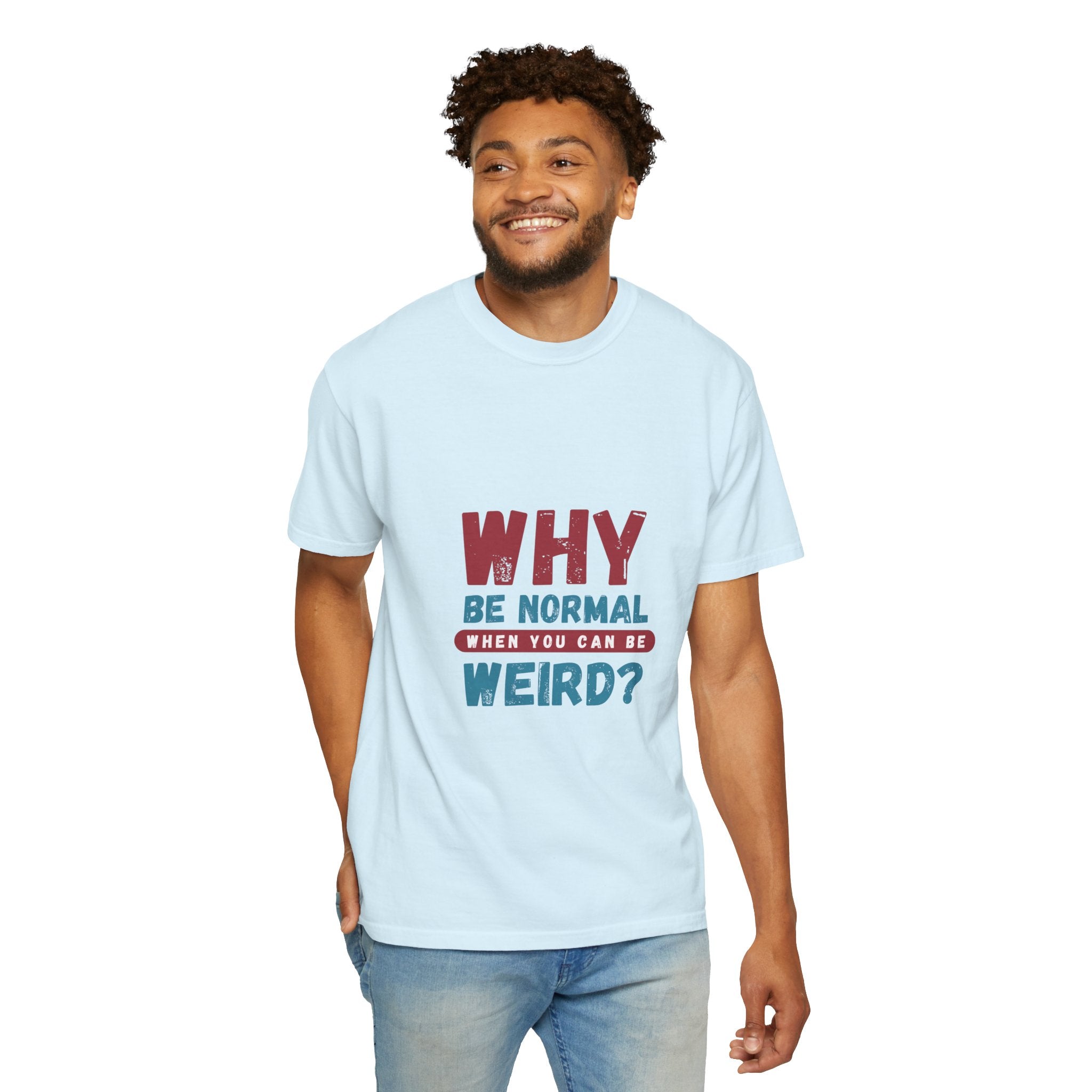 Why Be Normal When You Can Be Weird? T-Shirt