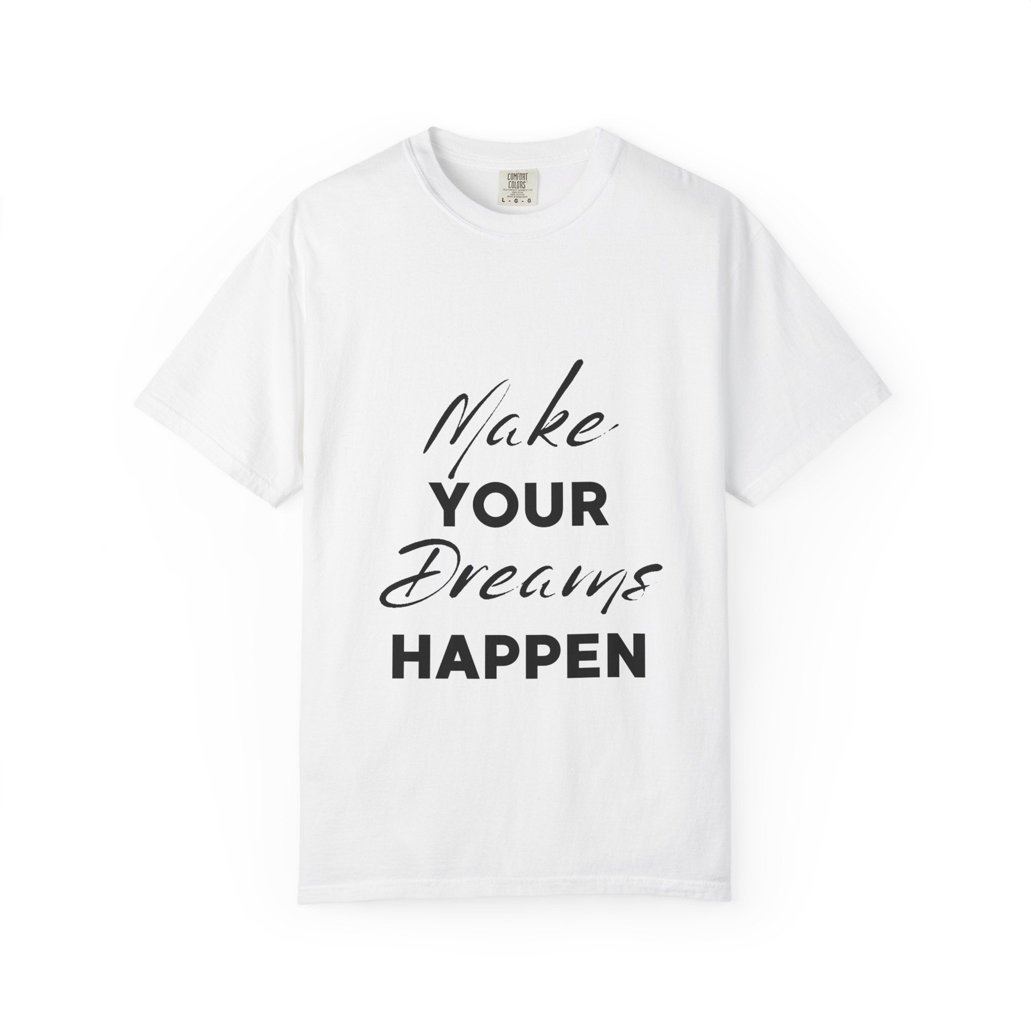 Make Your Dreams Happen T-Shirt — Inspirational Motivational Tee