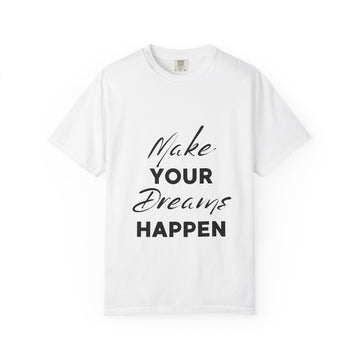 Make Your Dreams Happen T-Shirt — Inspirational Motivational Tee