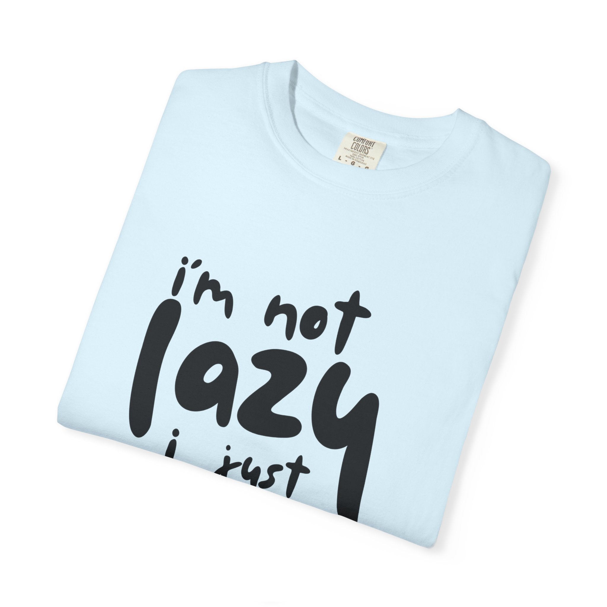 Graphic Tee — "I'm Not Lazy I Just Don't Like Work" Casual Statement T-Shirt