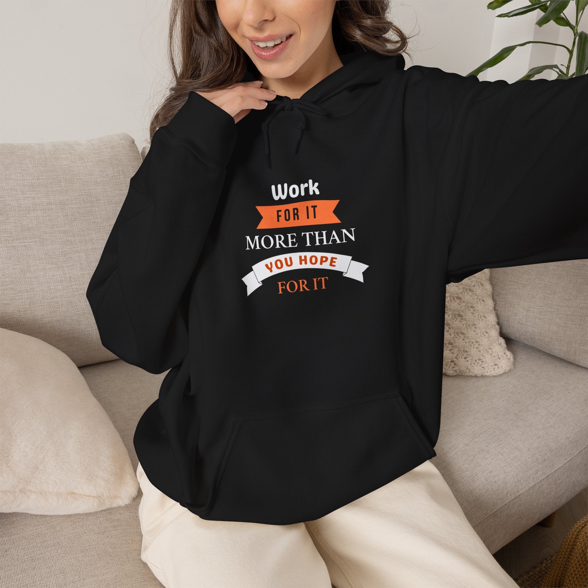 Motivational Hoodie — "Work For It More Than You Hope For It" Inspirational Pullover