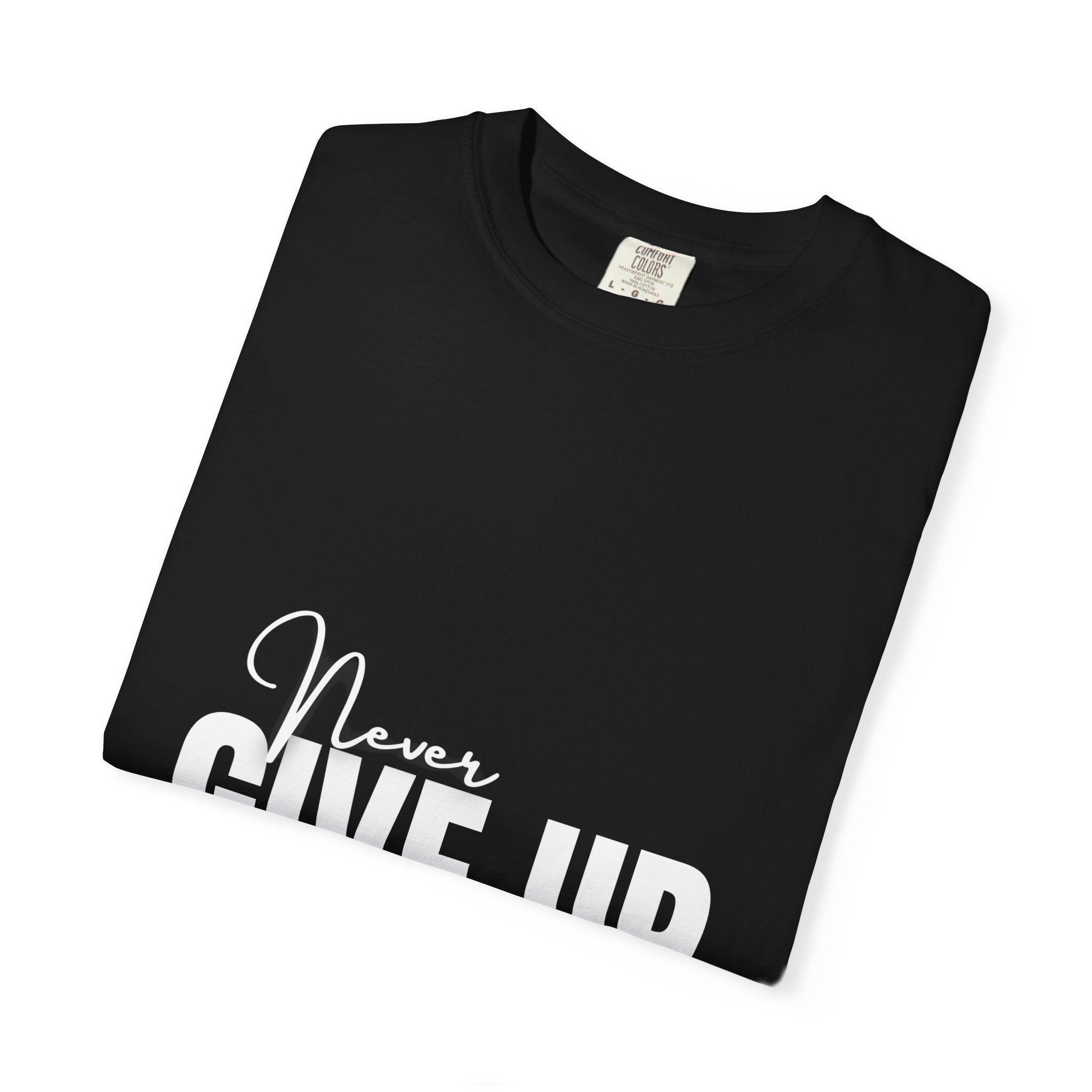 Never Give Up T-Shirt — Motivational Graphic Tee