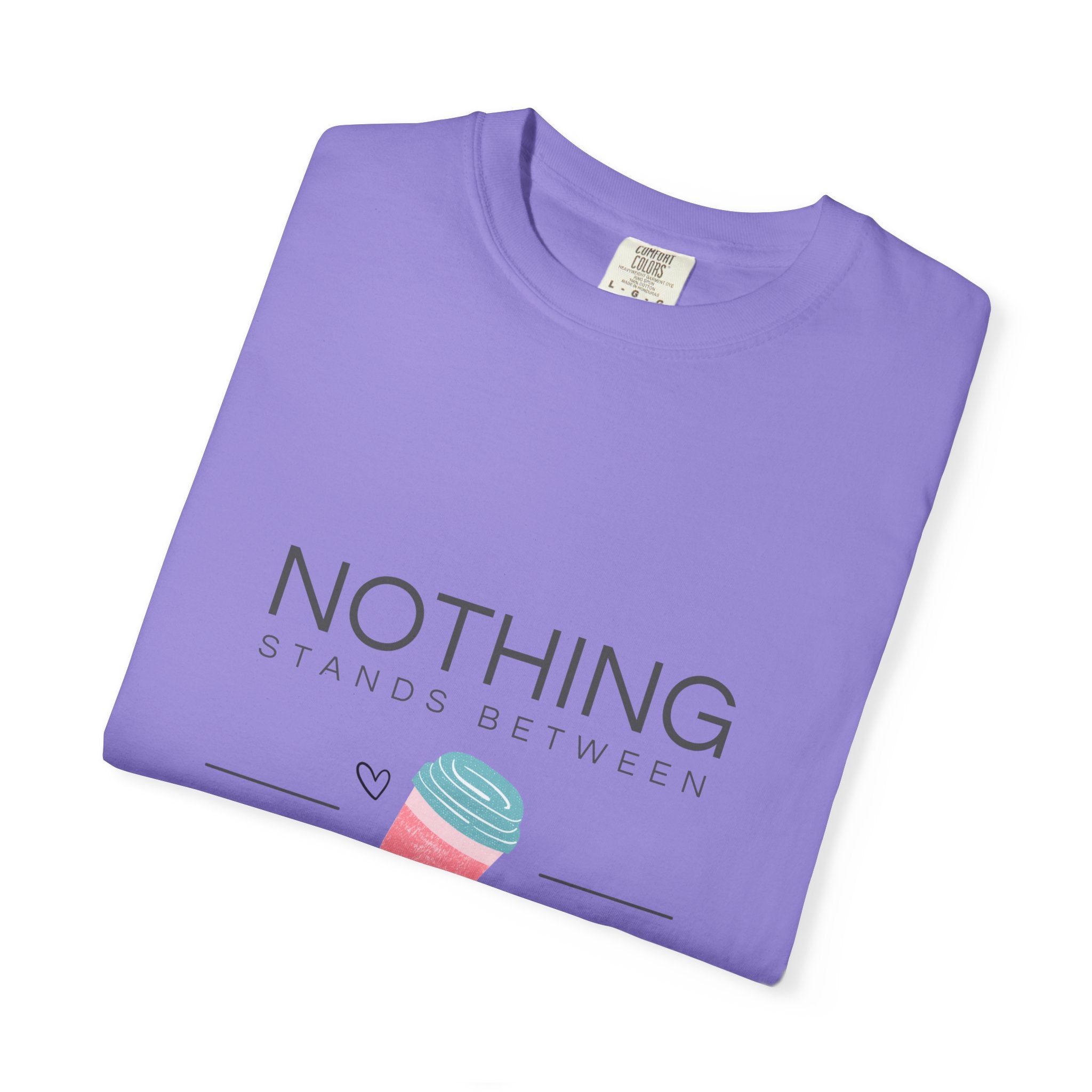 Nothing Stands Between A Girl And Her Coffee T-Shirt — Cute Coffee Lover Tee