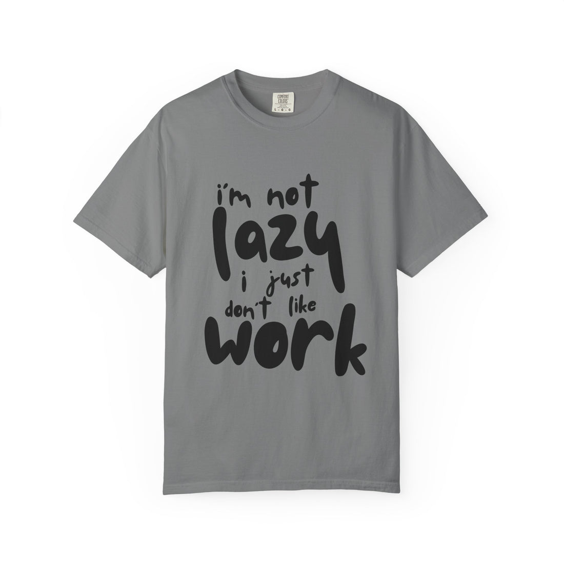 Funny 'I'm Not Lazy I Just Don't Like Work' Graphic T-Shirt