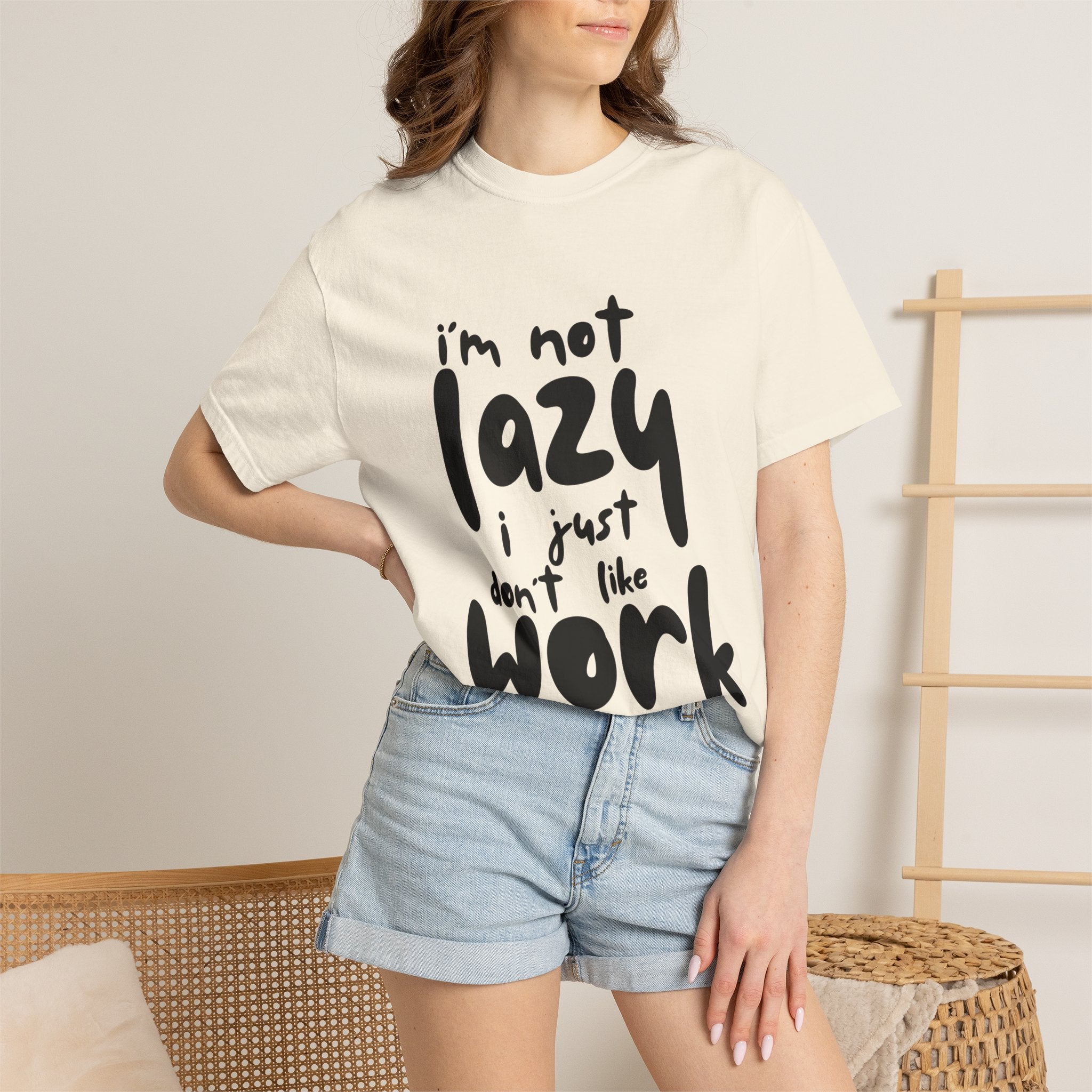 Graphic Tee — "I'm Not Lazy I Just Don't Like Work" Casual Statement T-Shirt