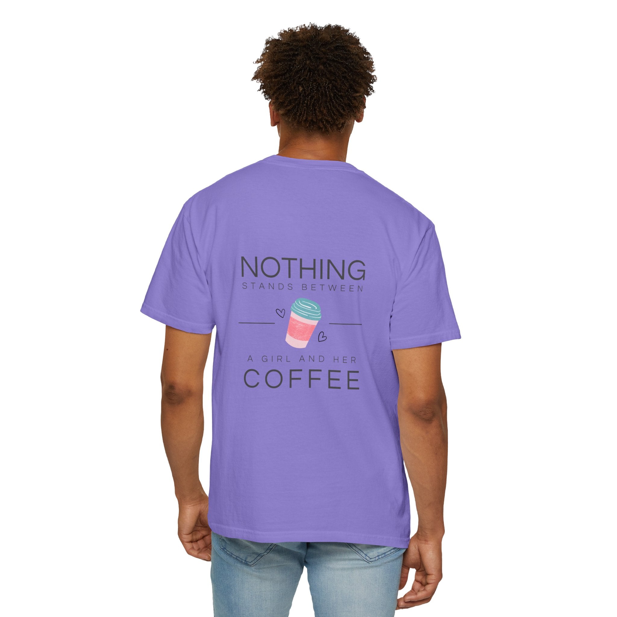 Nothing Stands Between A Girl And Her Coffee T-Shirt — Cute Coffee Lover Tee