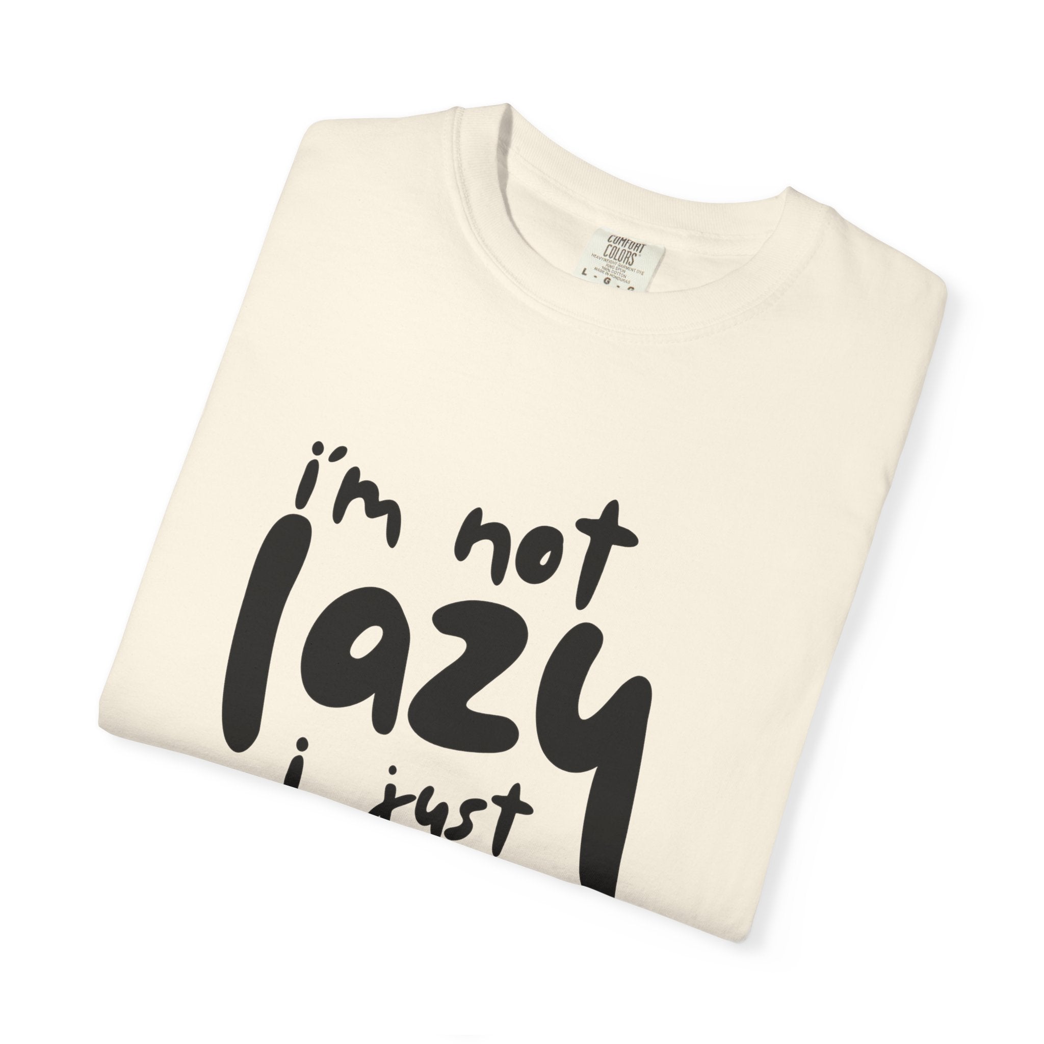 Graphic Tee — "I'm Not Lazy I Just Don't Like Work" Casual Statement T-Shirt