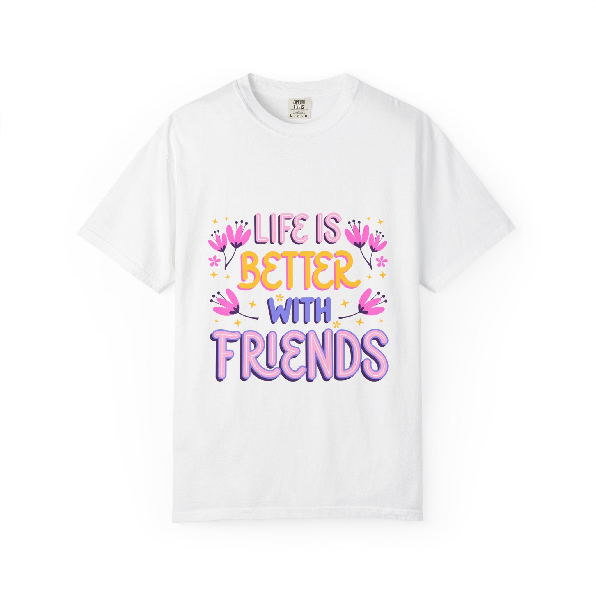 Life Is Better With Friends T-Shirt — Cute Friendship Graphic Tee