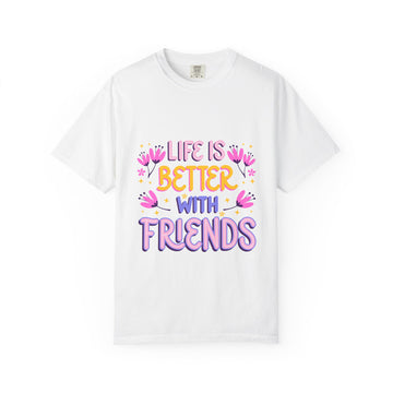 Life Is Better With Friends T-Shirt — Cute Friendship Graphic Tee