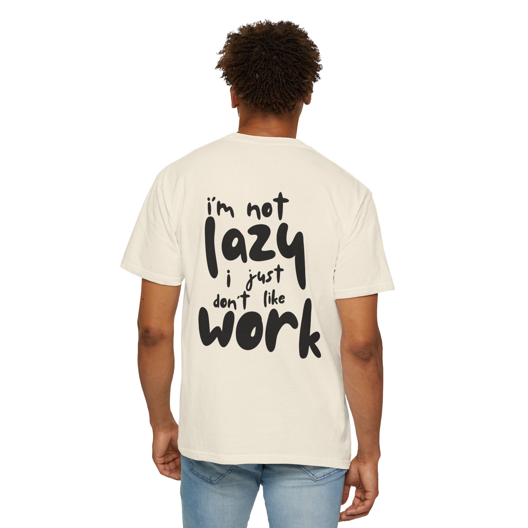 Graphic Tee — "I'm Not Lazy I Just Don't Like Work" Casual Statement T-Shirt
