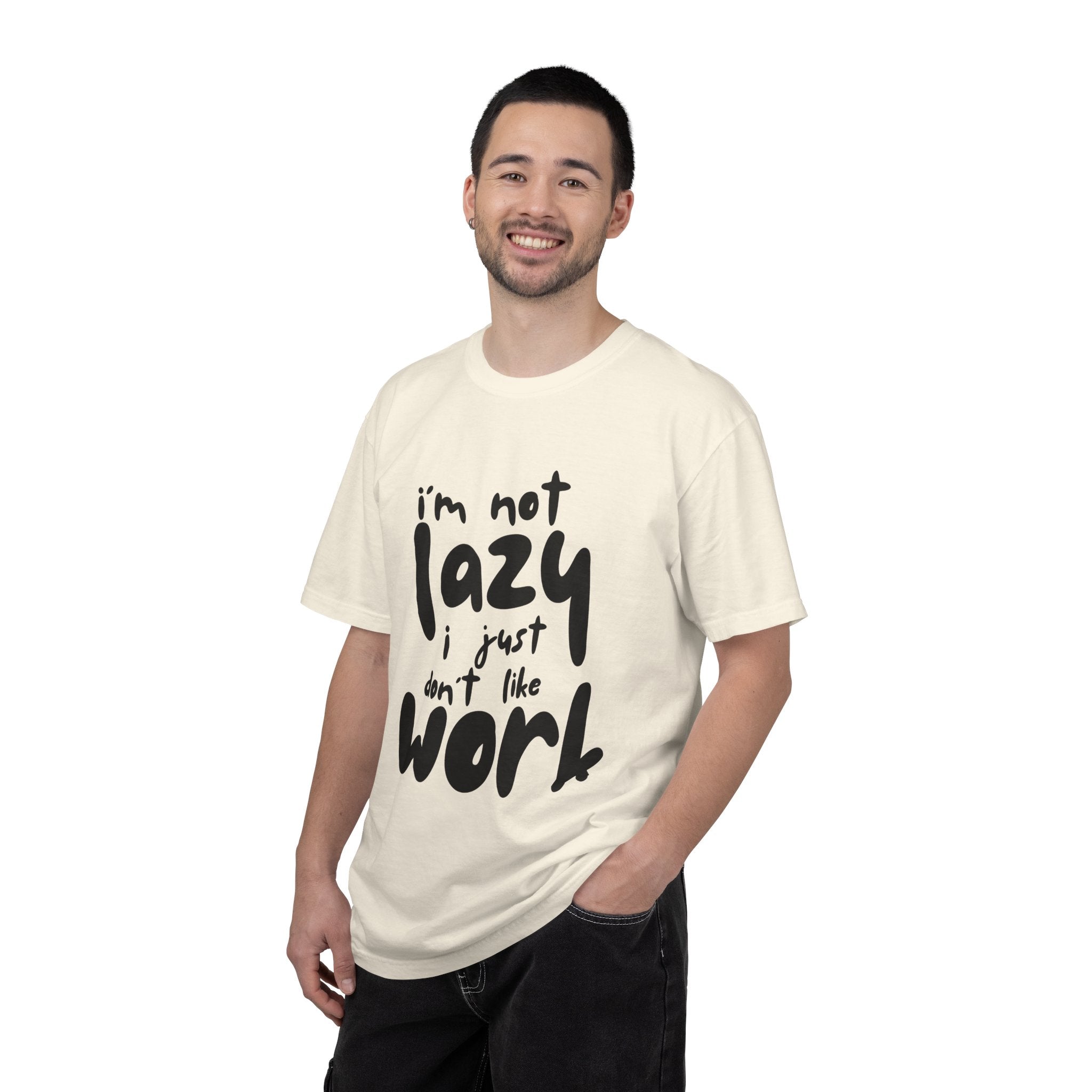 Graphic Tee — "I'm Not Lazy I Just Don't Like Work" Casual Statement T-Shirt