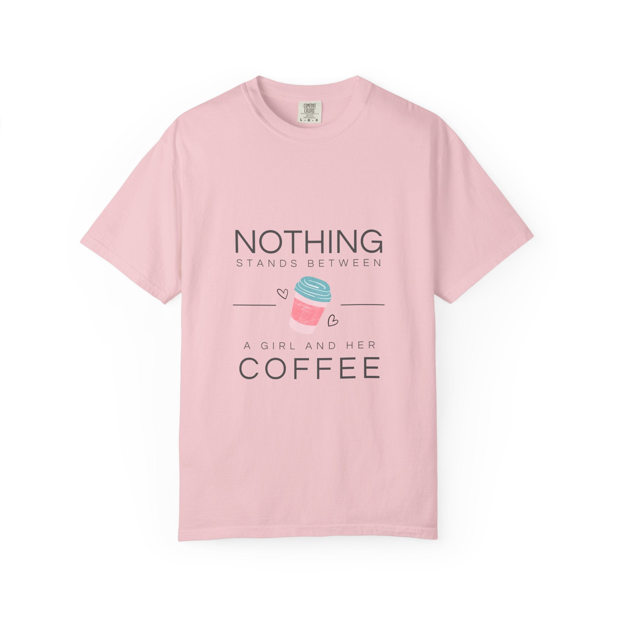 Nothing Stands Between A Girl And Her Coffee T-Shirt — Cute Coffee Lover Tee